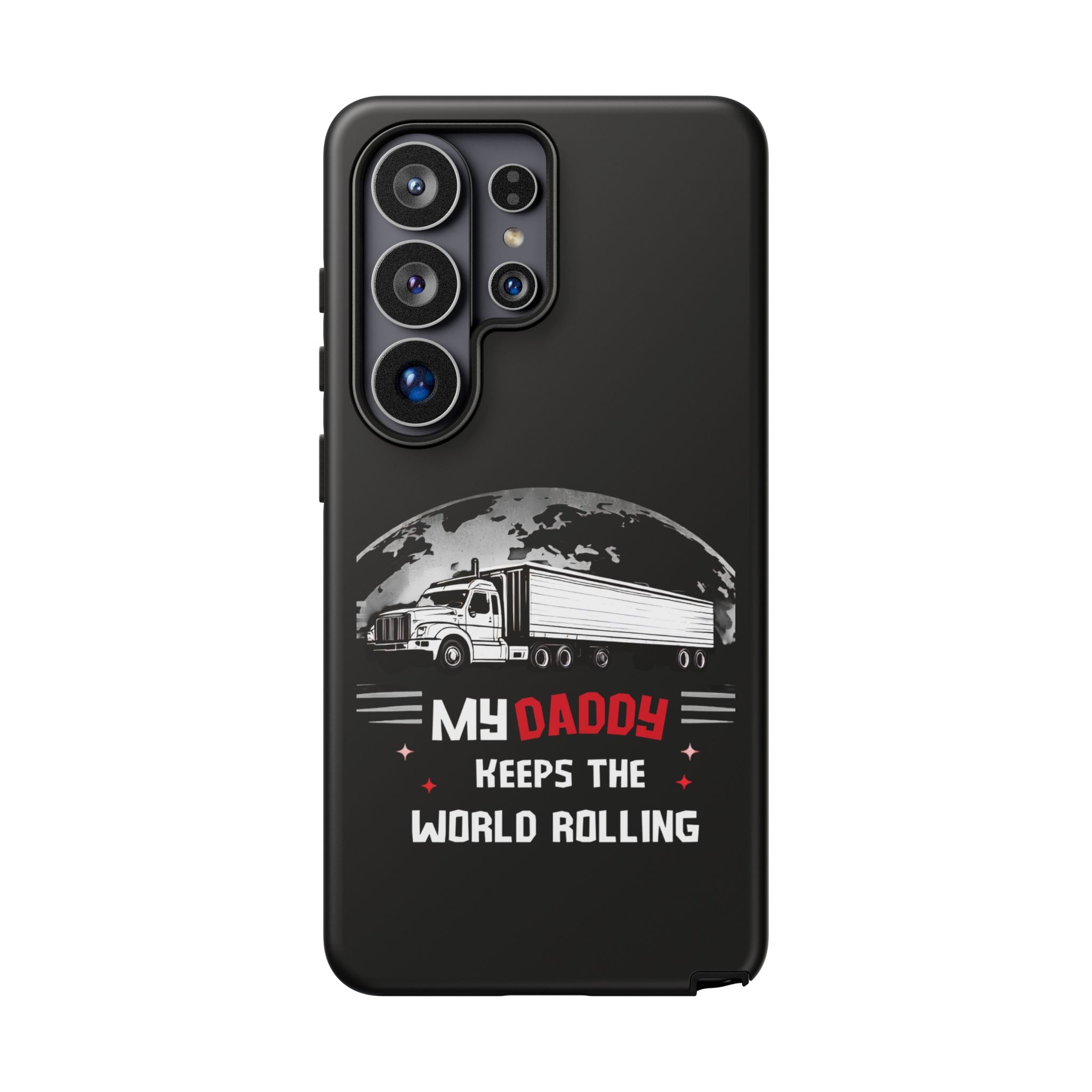 Truck Driver Phone Case - "My Daddy Keeps The World Rolling" Protective Cover