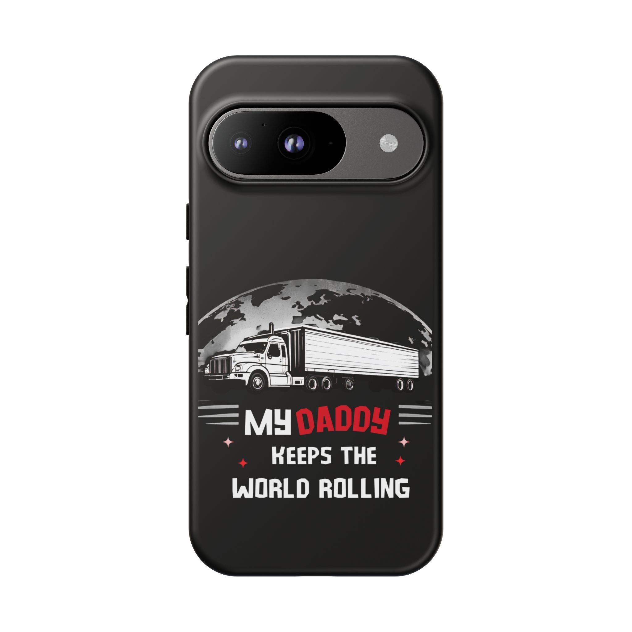 Truck Driver Phone Case - "My Daddy Keeps The World Rolling" Protective Cover
