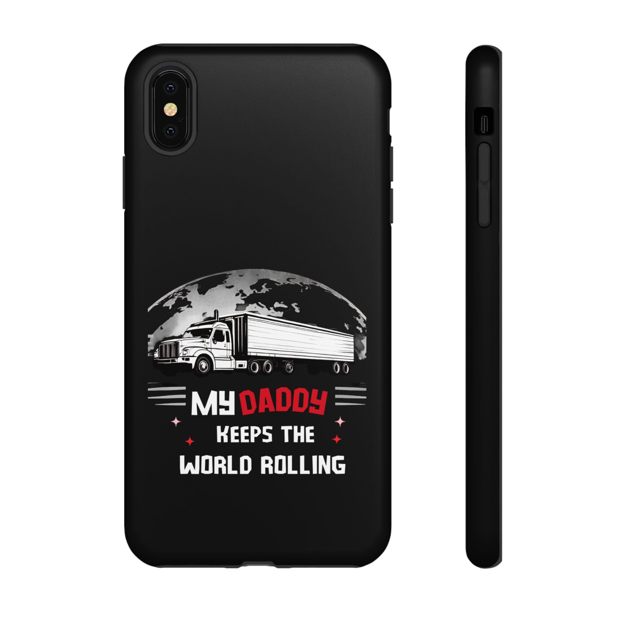 Truck Driver Phone Case - "My Daddy Keeps The World Rolling" Protective Cover