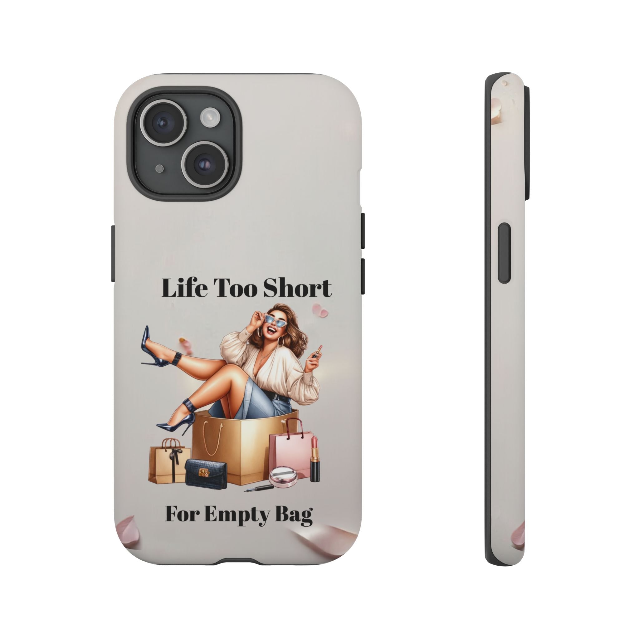 Phone Case — "Life Too Short For Empty Bag" Fashion Shopper Design