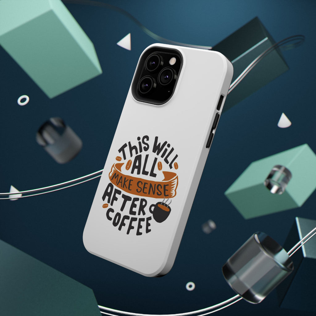 Phone Case — "This Will All Make Sense After Coffee" Impact-Resistant Phone Case