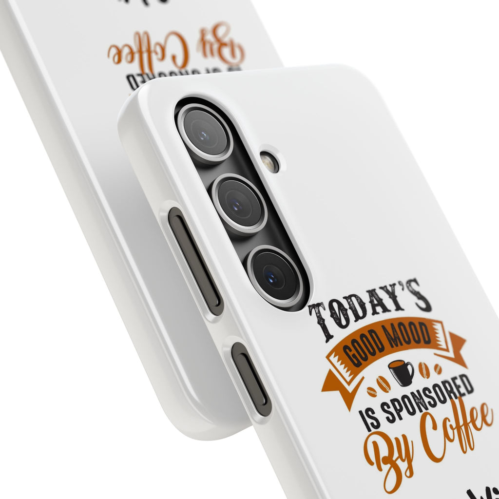 Coffee Quote Phone Case — “Today’s Good Mood Is Sponsored By Coffee”
