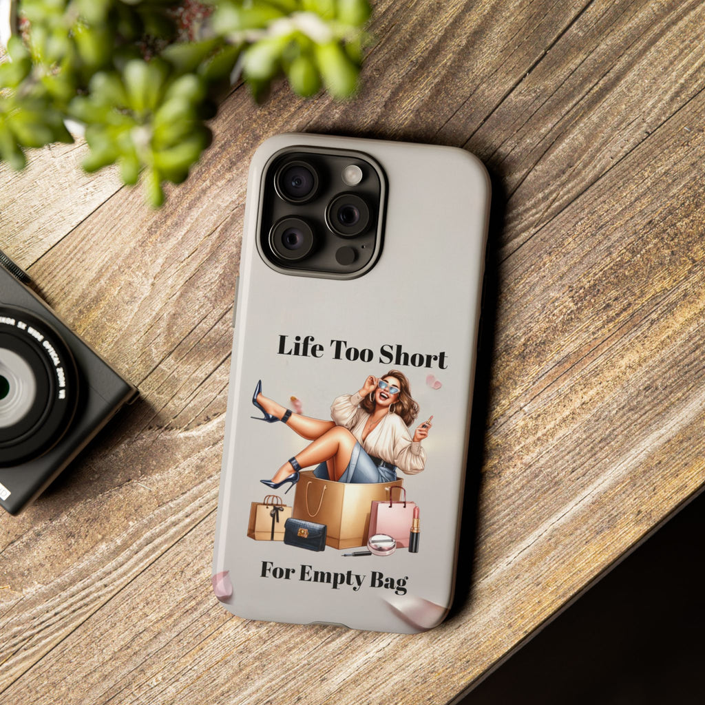 Phone Case — "Life Too Short For Empty Bag" Fashion Shopper Design