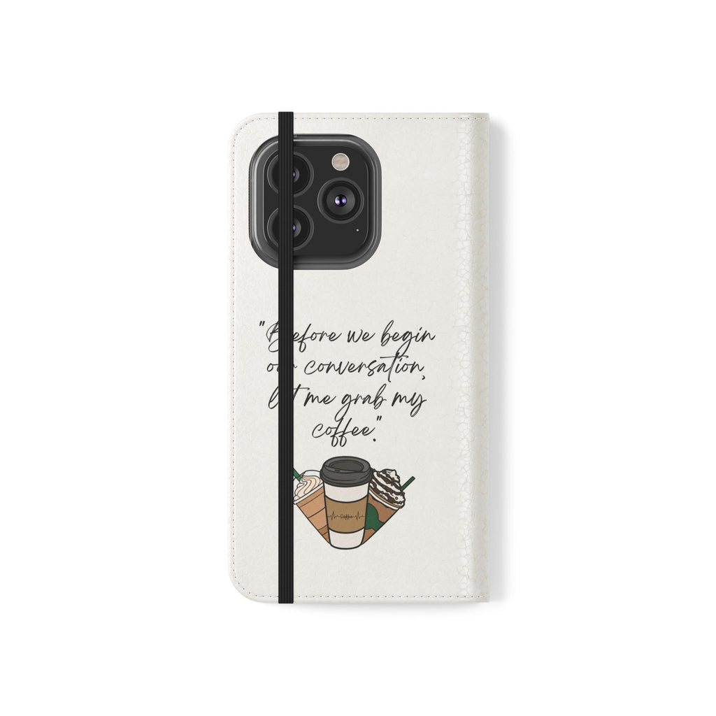 Coffee Quote Flip Phone Case — "Before we begin our conversation, let me grab my coffee."