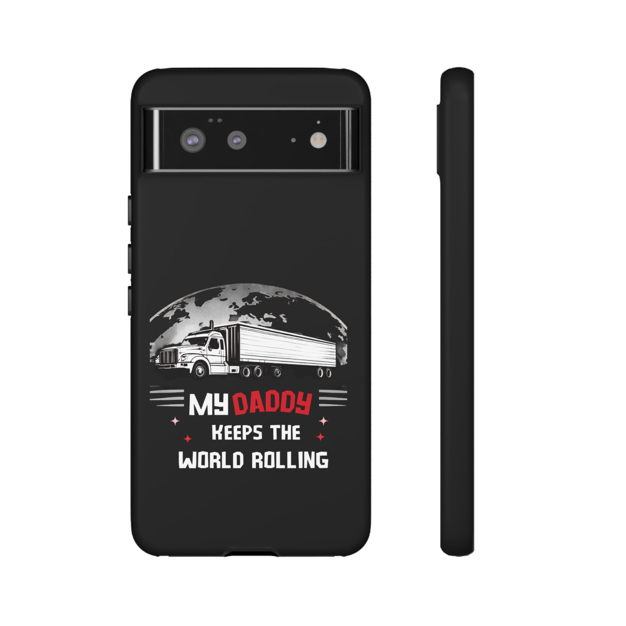 Truck Driver Phone Case - "My Daddy Keeps The World Rolling" Protective Cover
