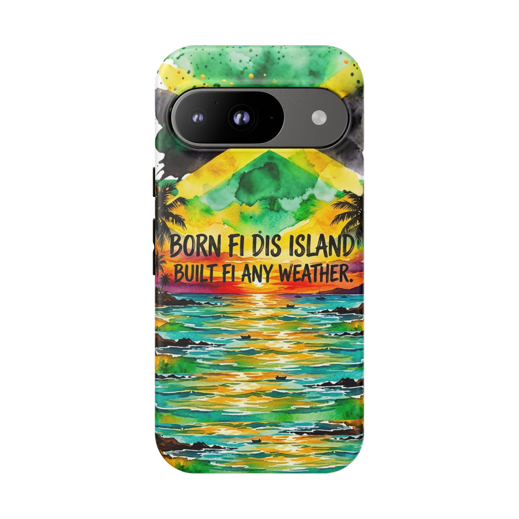 Phone Case — "Born Fi Dis Island, Built Fi Any Weather" Tropical Beach Protective Case