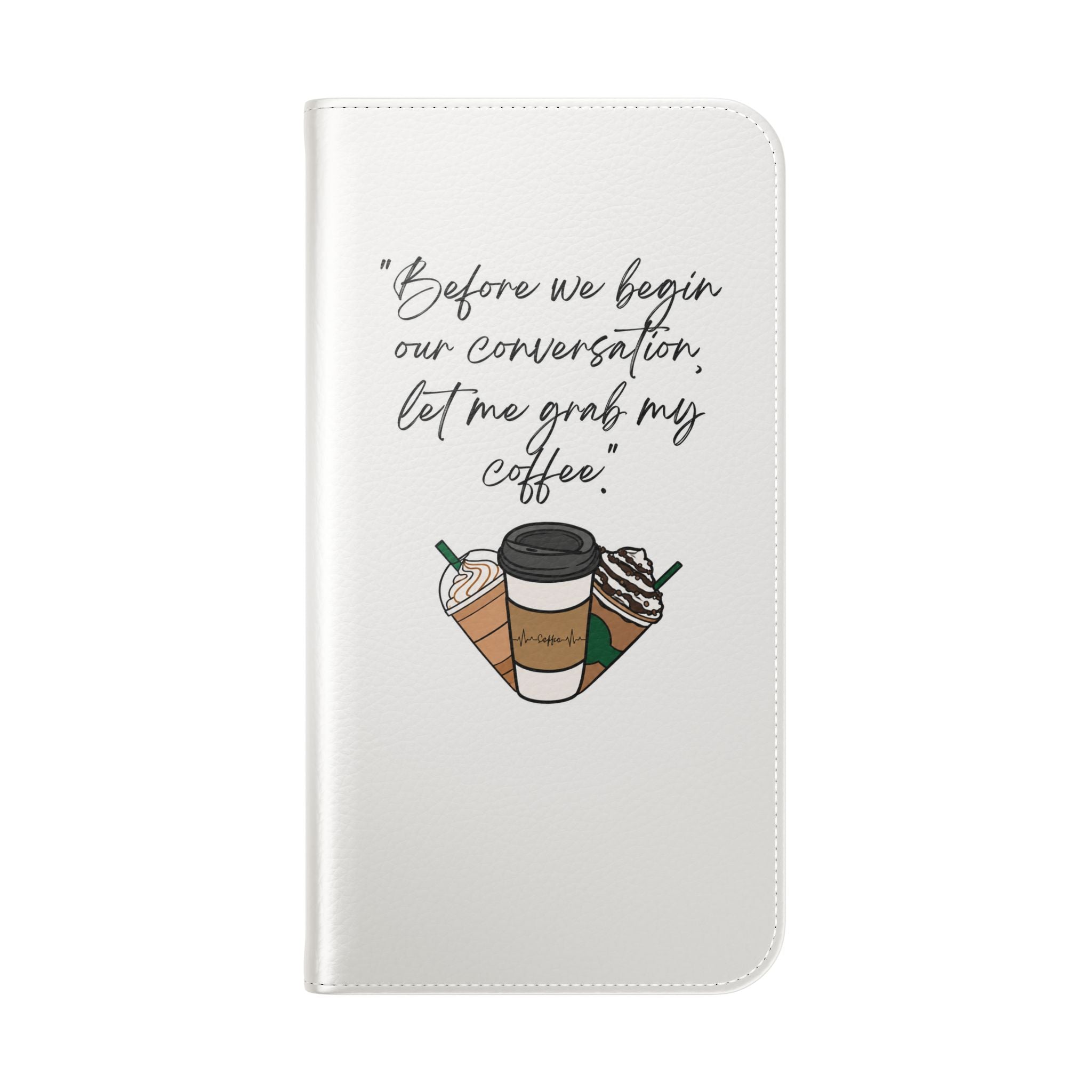 Coffee Quote Flip Phone Case — "Before we begin our conversation, let me grab my coffee."