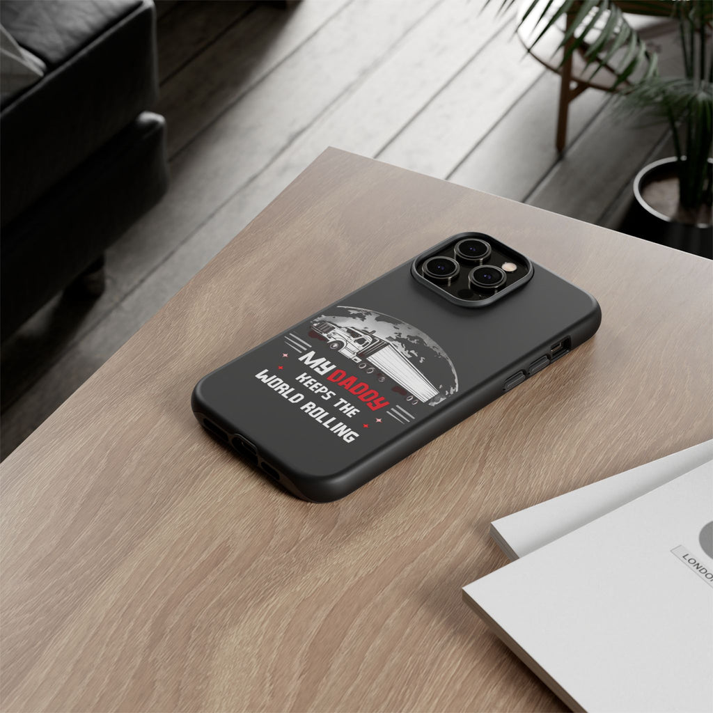 Truck Driver Phone Case - "My Daddy Keeps The World Rolling" Protective Cover