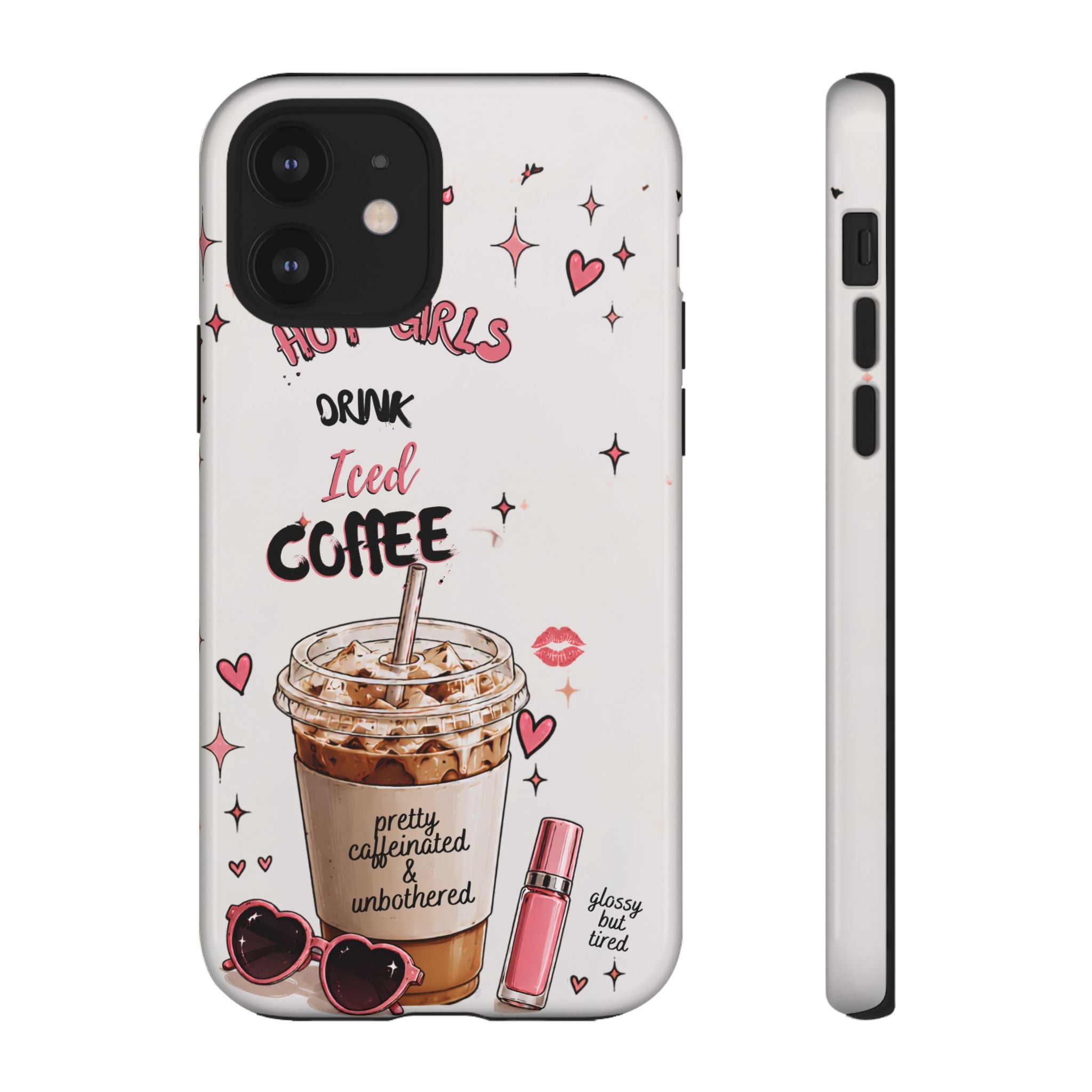 Iced Coffee Phone Case — "Hot Girls Drink Iced Coffee" Cute Girly Protective Case