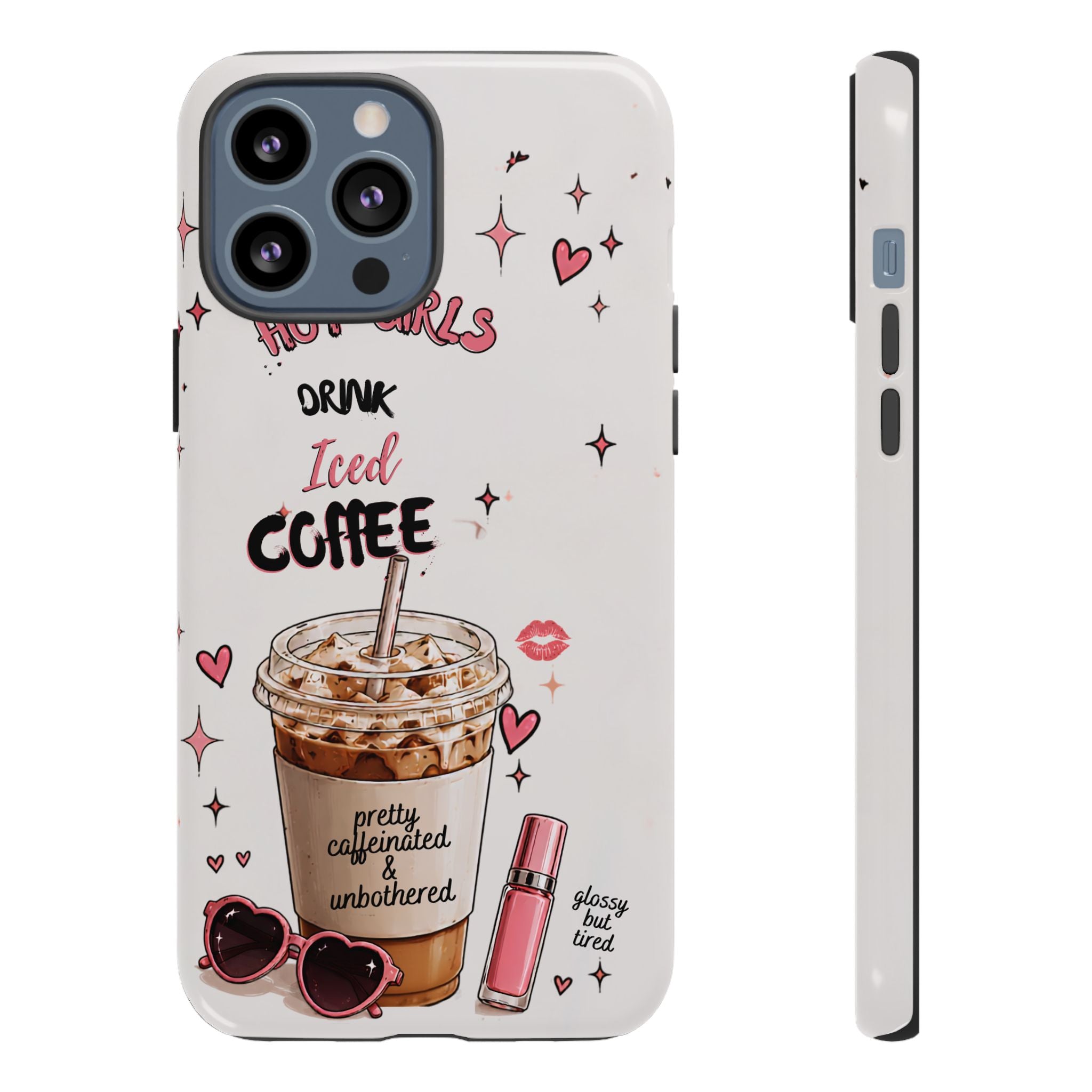 Iced Coffee Phone Case — "Hot Girls Drink Iced Coffee" Cute Girly Protective Case