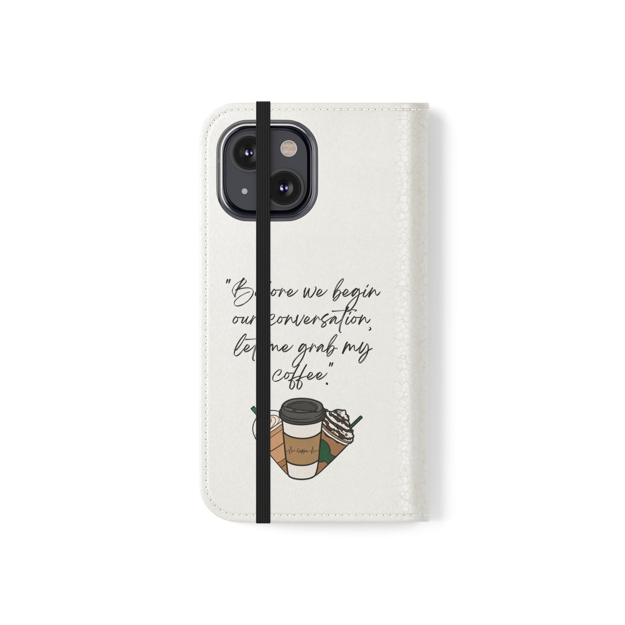 Coffee Quote Flip Phone Case — "Before we begin our conversation, let me grab my coffee."