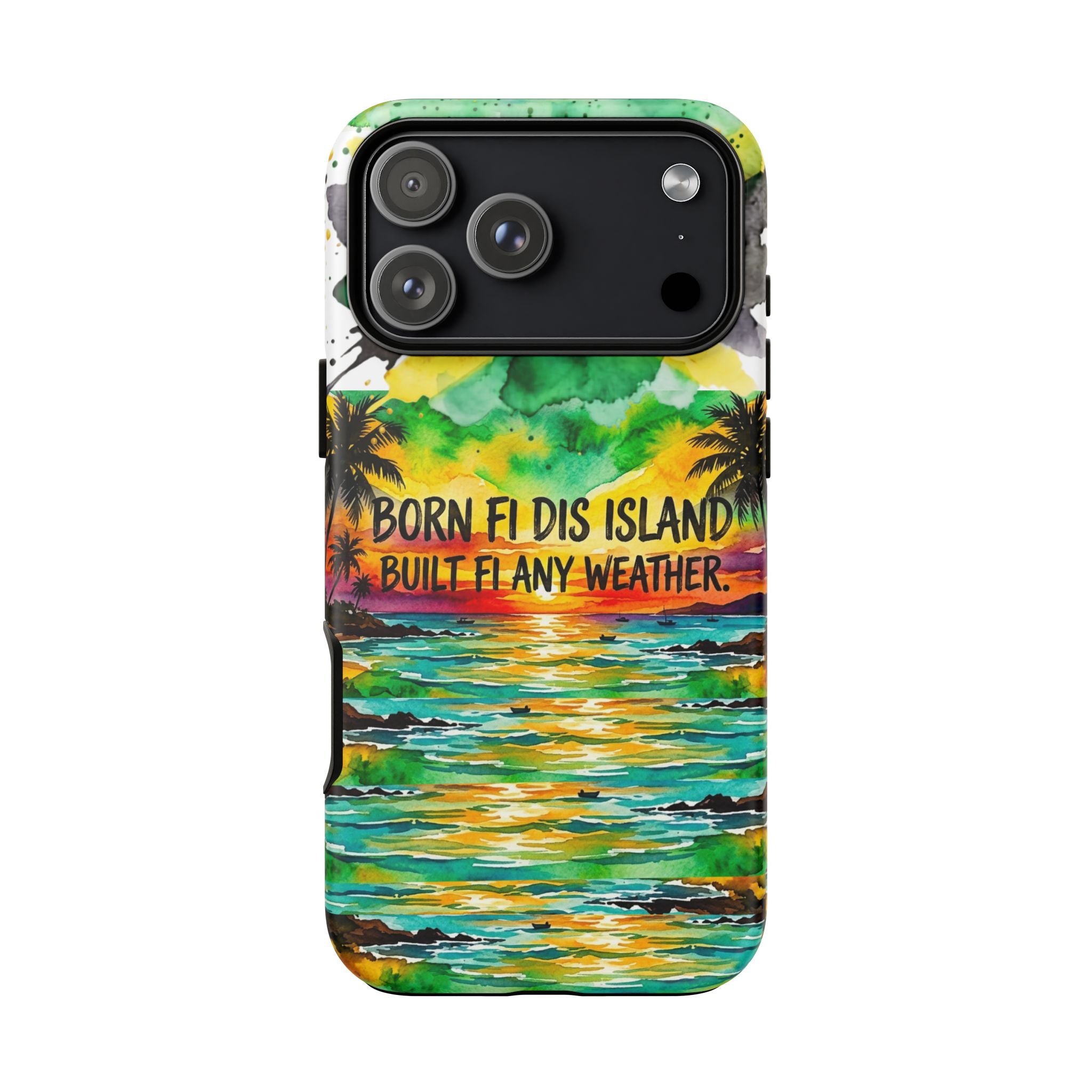 Phone Case — "Born Fi Dis Island, Built Fi Any Weather" Tropical Beach Protective Case