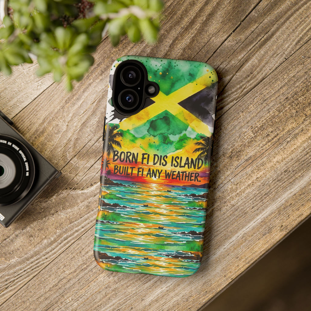 Phone Case — "Born Fi Dis Island, Built Fi Any Weather" Tropical Beach Protective Case
