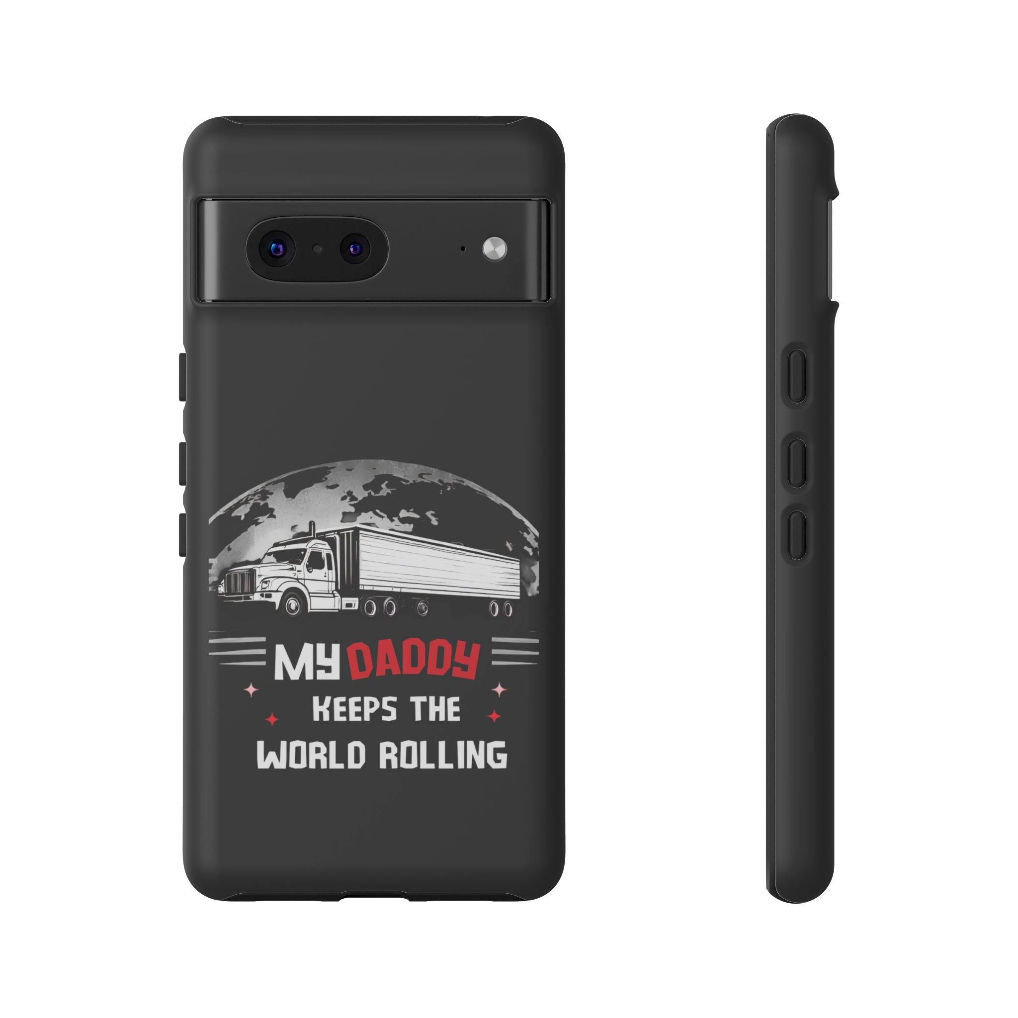 Truck Driver Phone Case - "My Daddy Keeps The World Rolling" Protective Cover