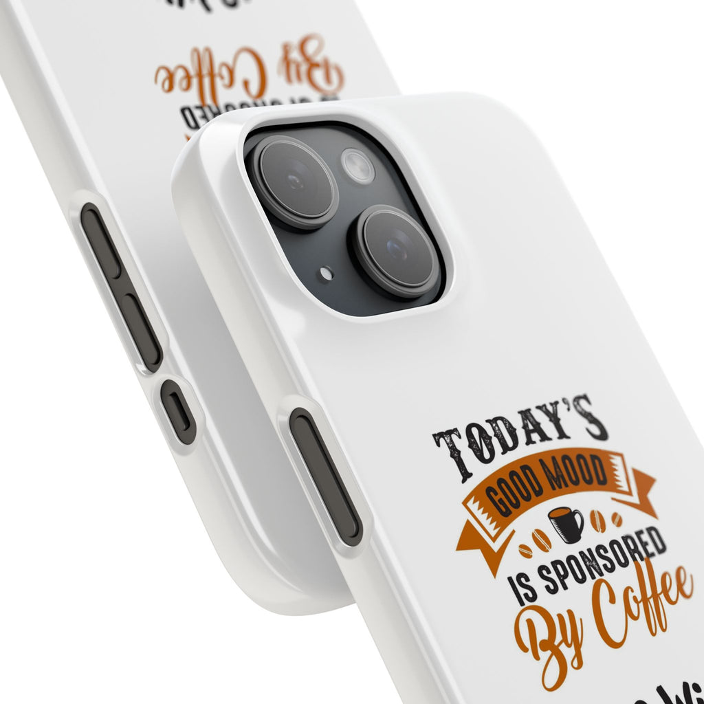 Coffee Quote Phone Case — “Today’s Good Mood Is Sponsored By Coffee”