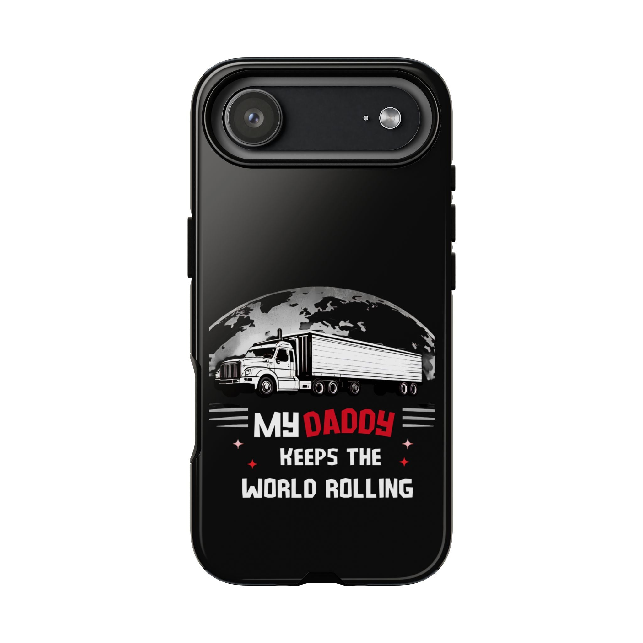 Truck Driver Phone Case - "My Daddy Keeps The World Rolling" Protective Cover