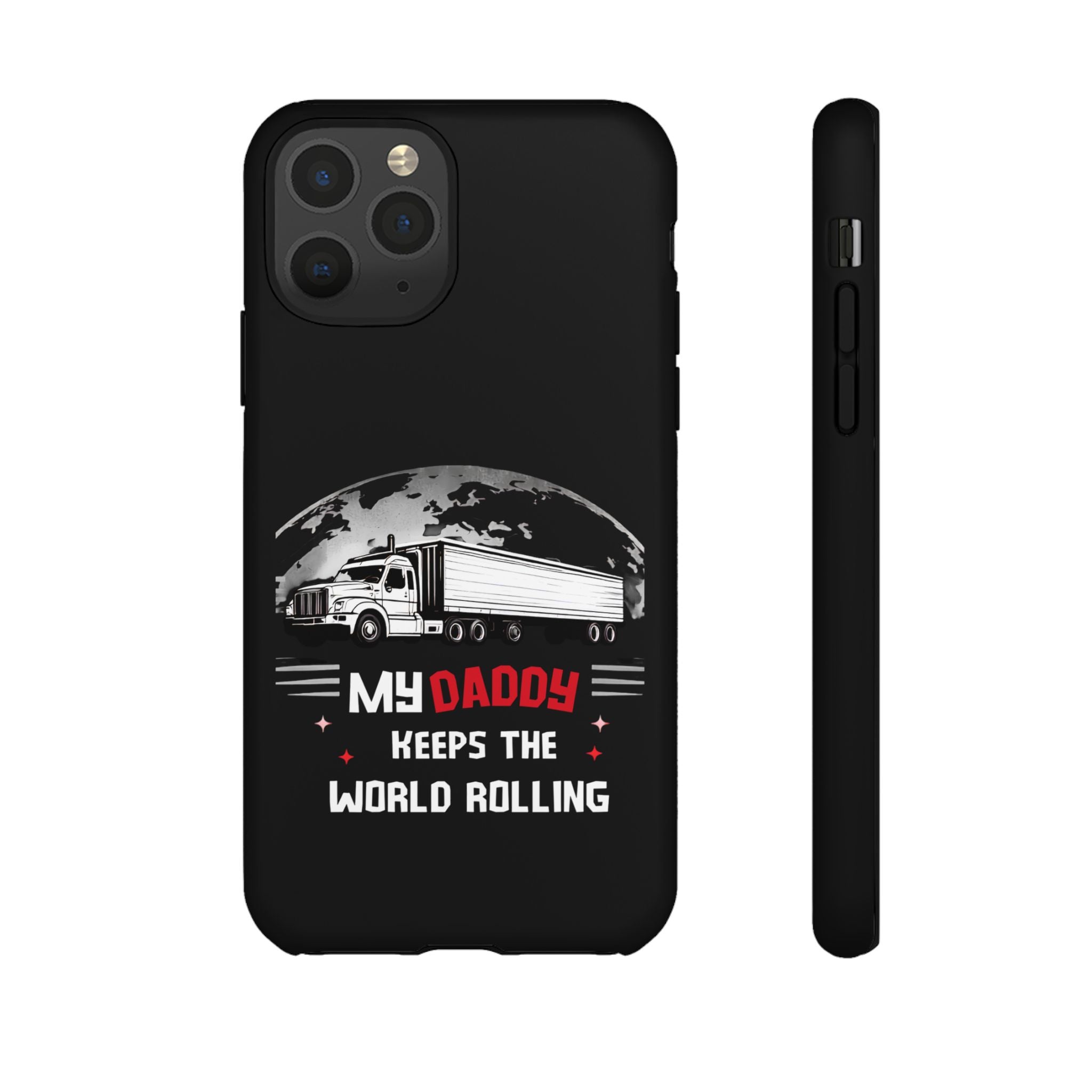 Truck Driver Phone Case - "My Daddy Keeps The World Rolling" Protective Cover