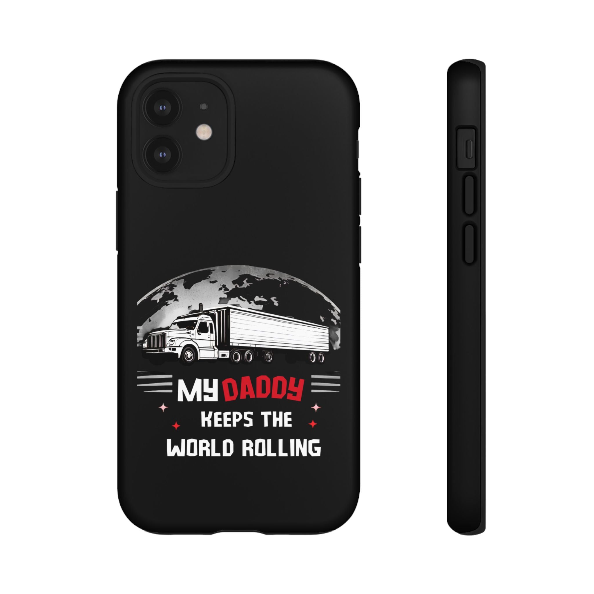 Truck Driver Phone Case - "My Daddy Keeps The World Rolling" Protective Cover