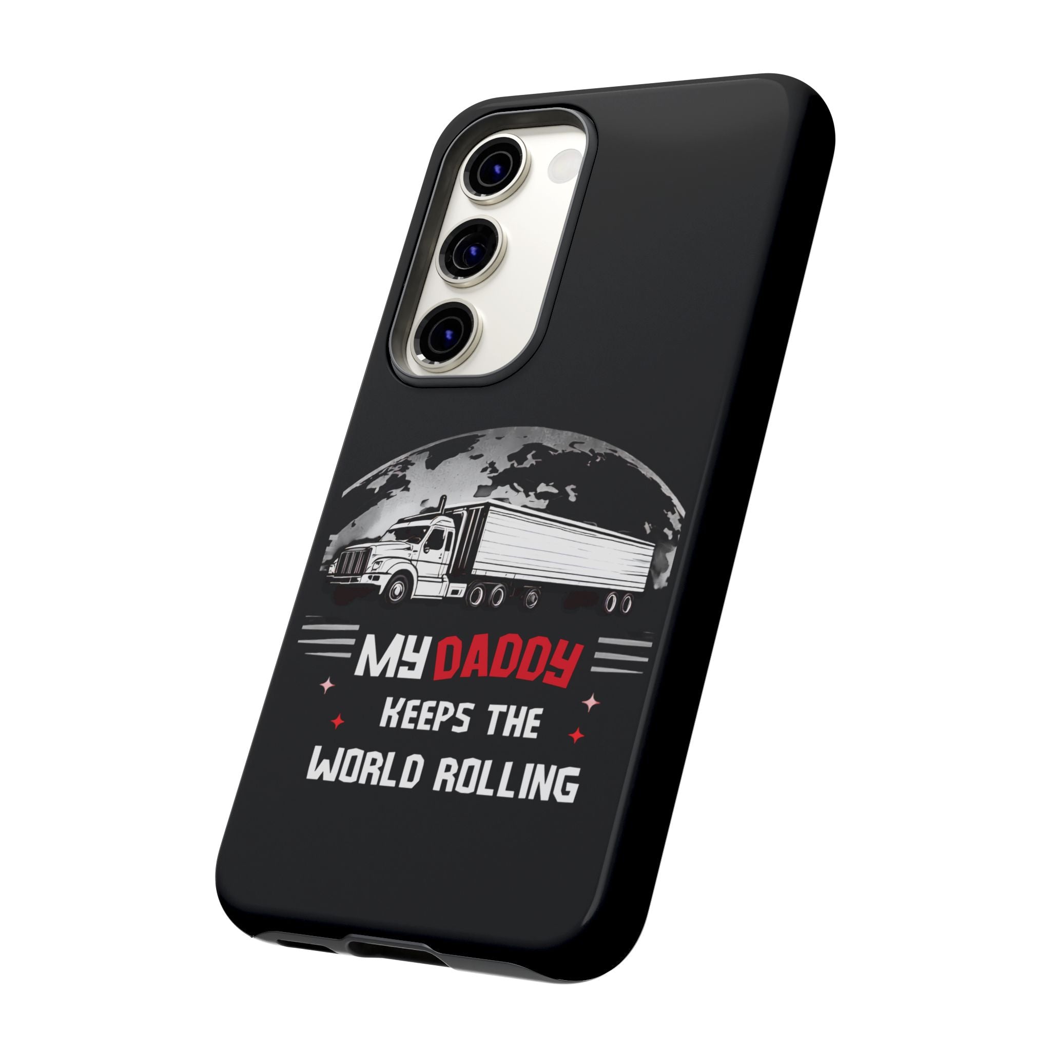 Truck Driver Phone Case - "My Daddy Keeps The World Rolling" Protective Cover