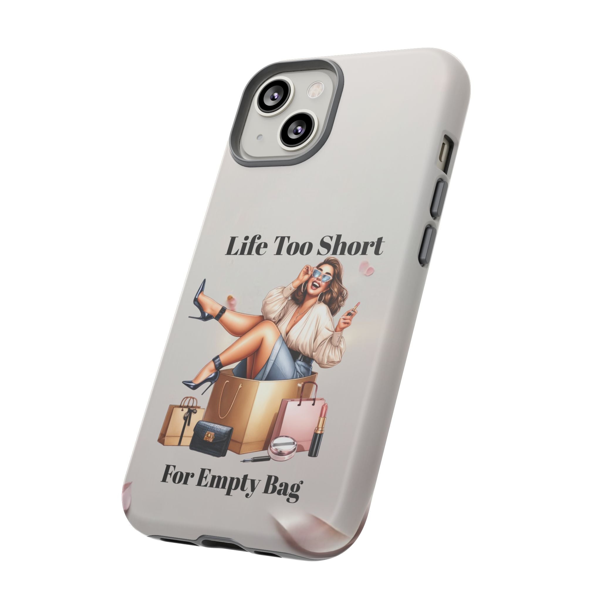 Phone Case — "Life Too Short For Empty Bag" Fashion Shopper Design