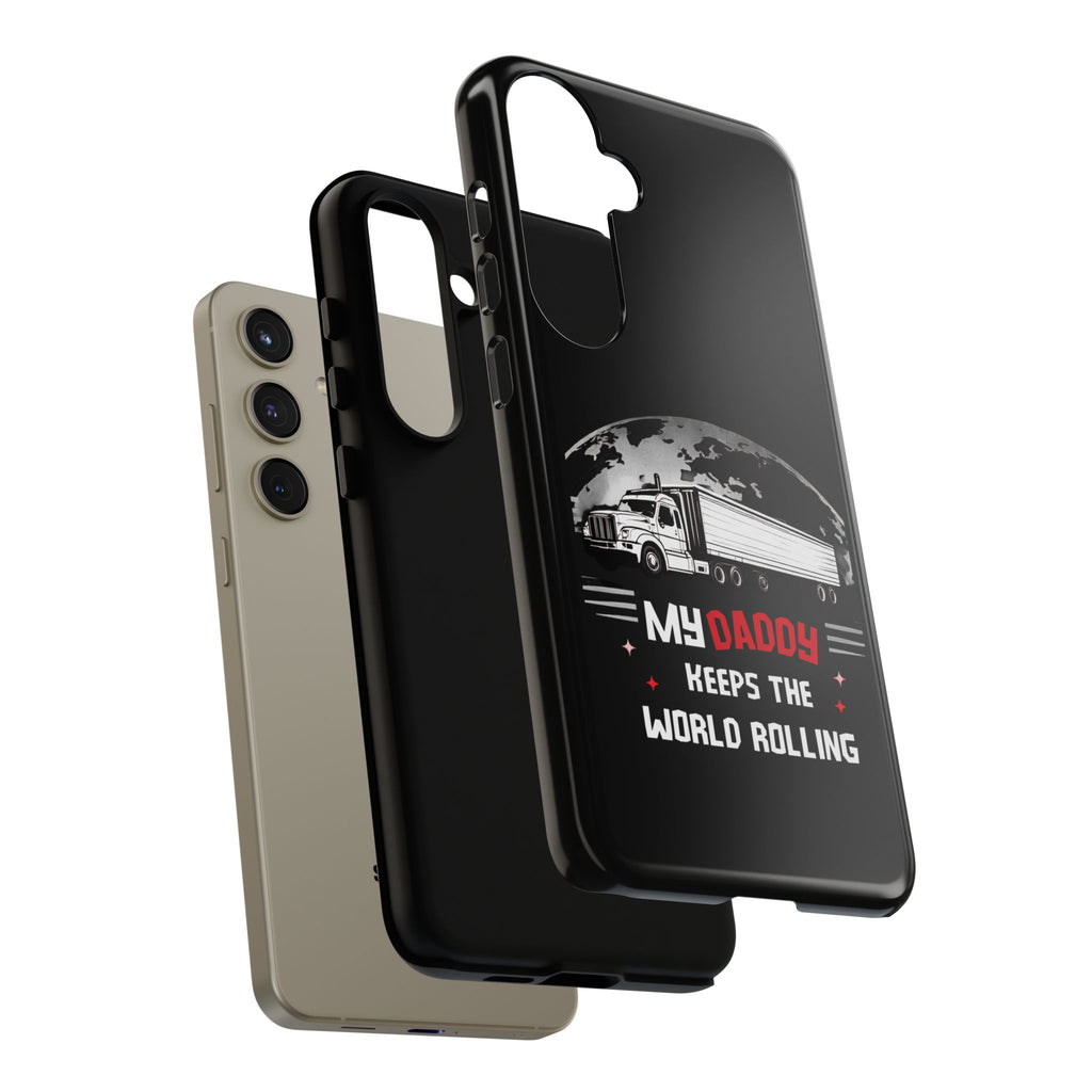 Truck Driver Phone Case - "My Daddy Keeps The World Rolling" Protective Cover