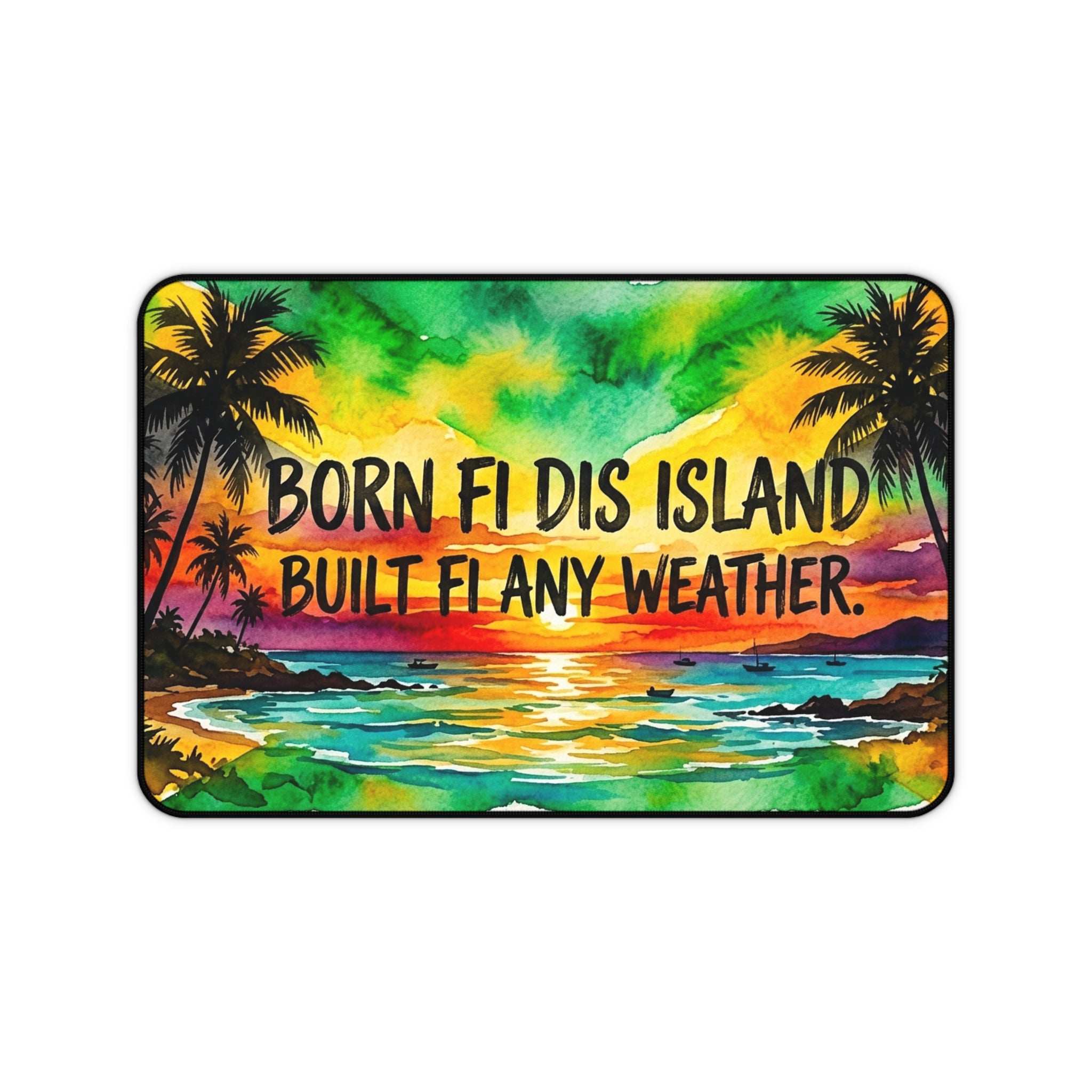 Desk Mat — "Born Fi Dis Island, Built Fi Any Weather" Tropical Sunset Desk Mat