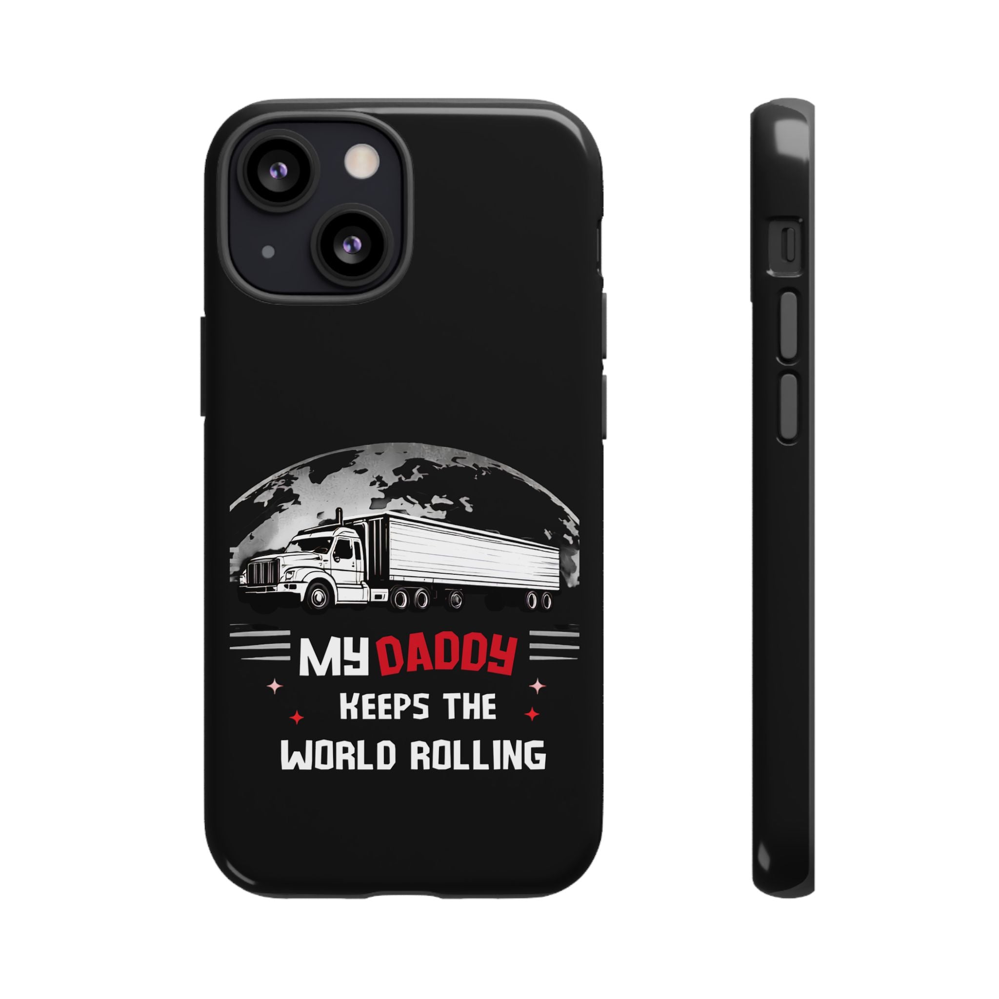 Truck Driver Phone Case - "My Daddy Keeps The World Rolling" Protective Cover