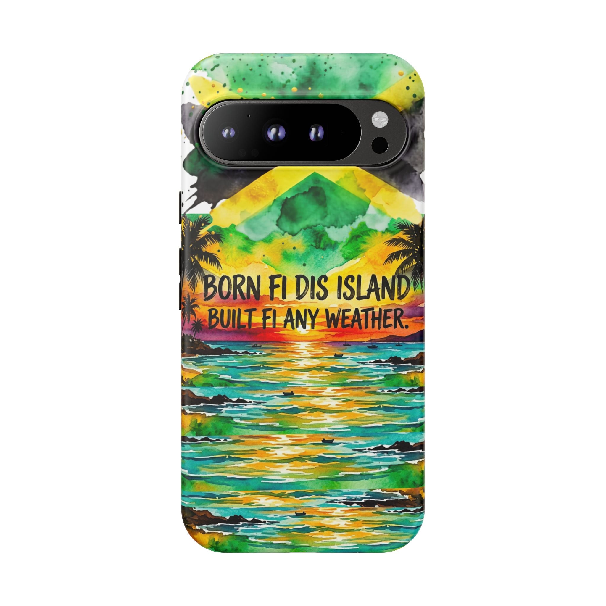 Phone Case — "Born Fi Dis Island, Built Fi Any Weather" Tropical Beach Protective Case