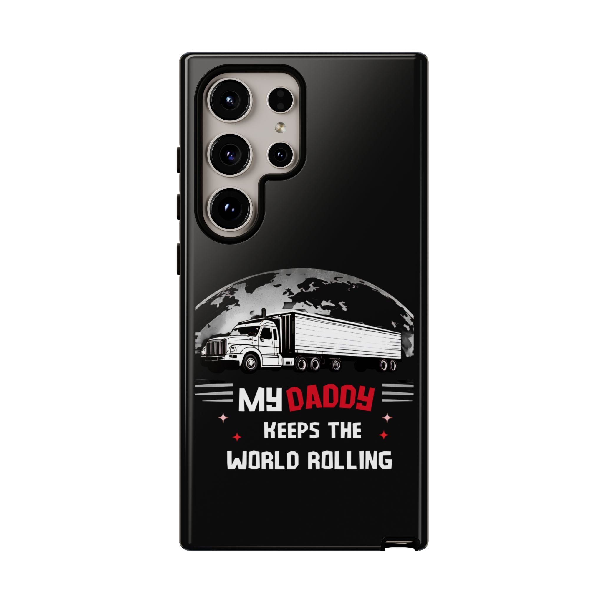 Truck Driver Phone Case - "My Daddy Keeps The World Rolling" Protective Cover