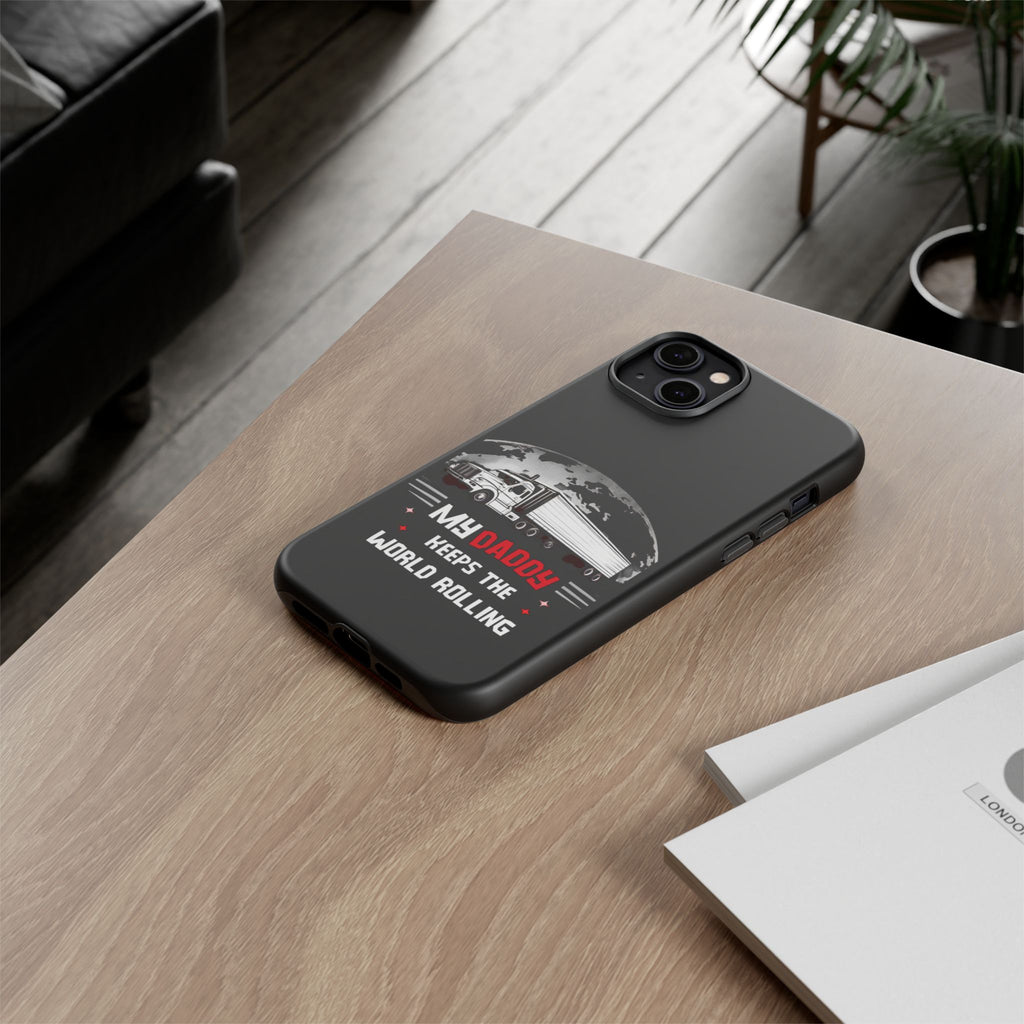 Truck Driver Phone Case - "My Daddy Keeps The World Rolling" Protective Cover