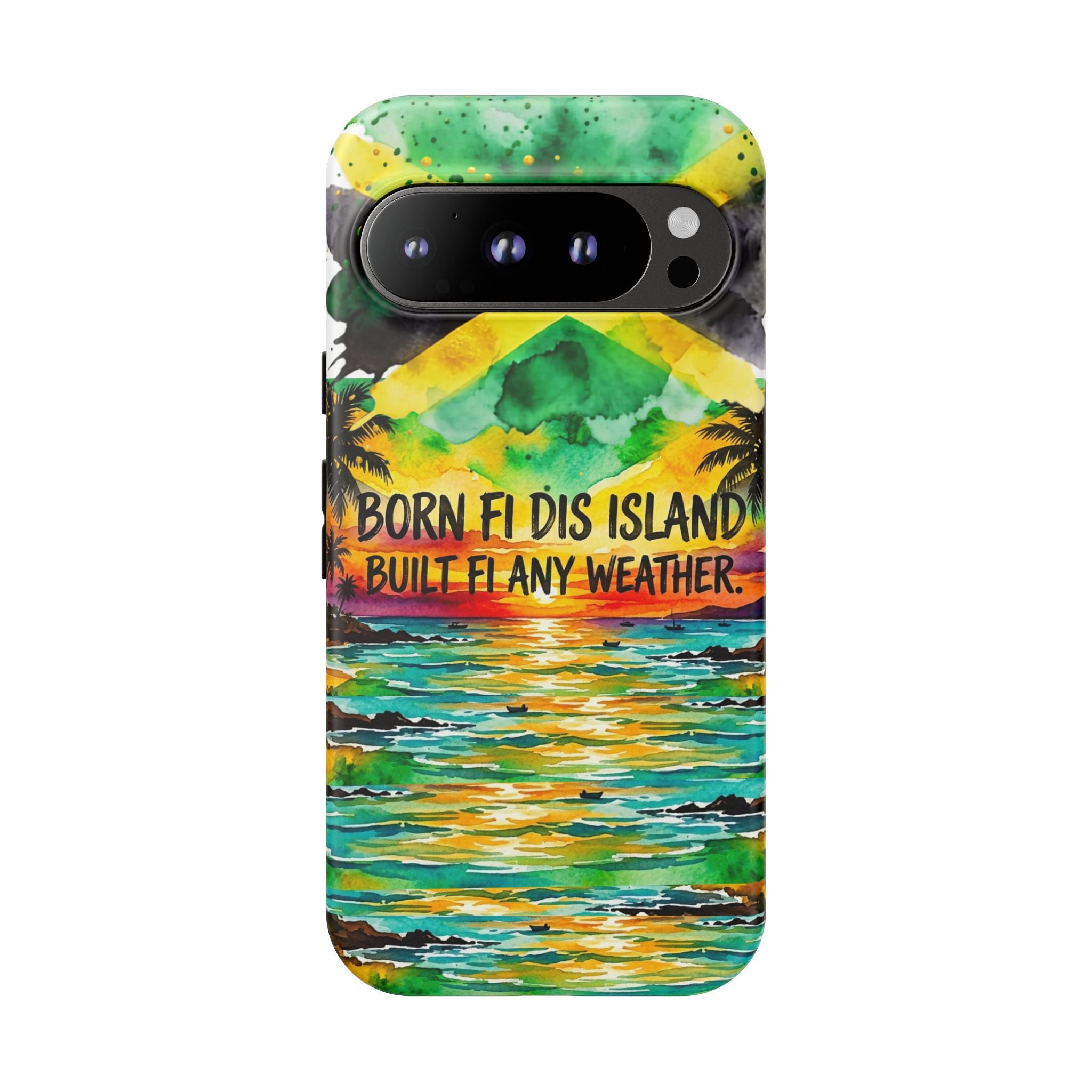 Phone Case — "Born Fi Dis Island, Built Fi Any Weather" Tropical Beach Protective Case