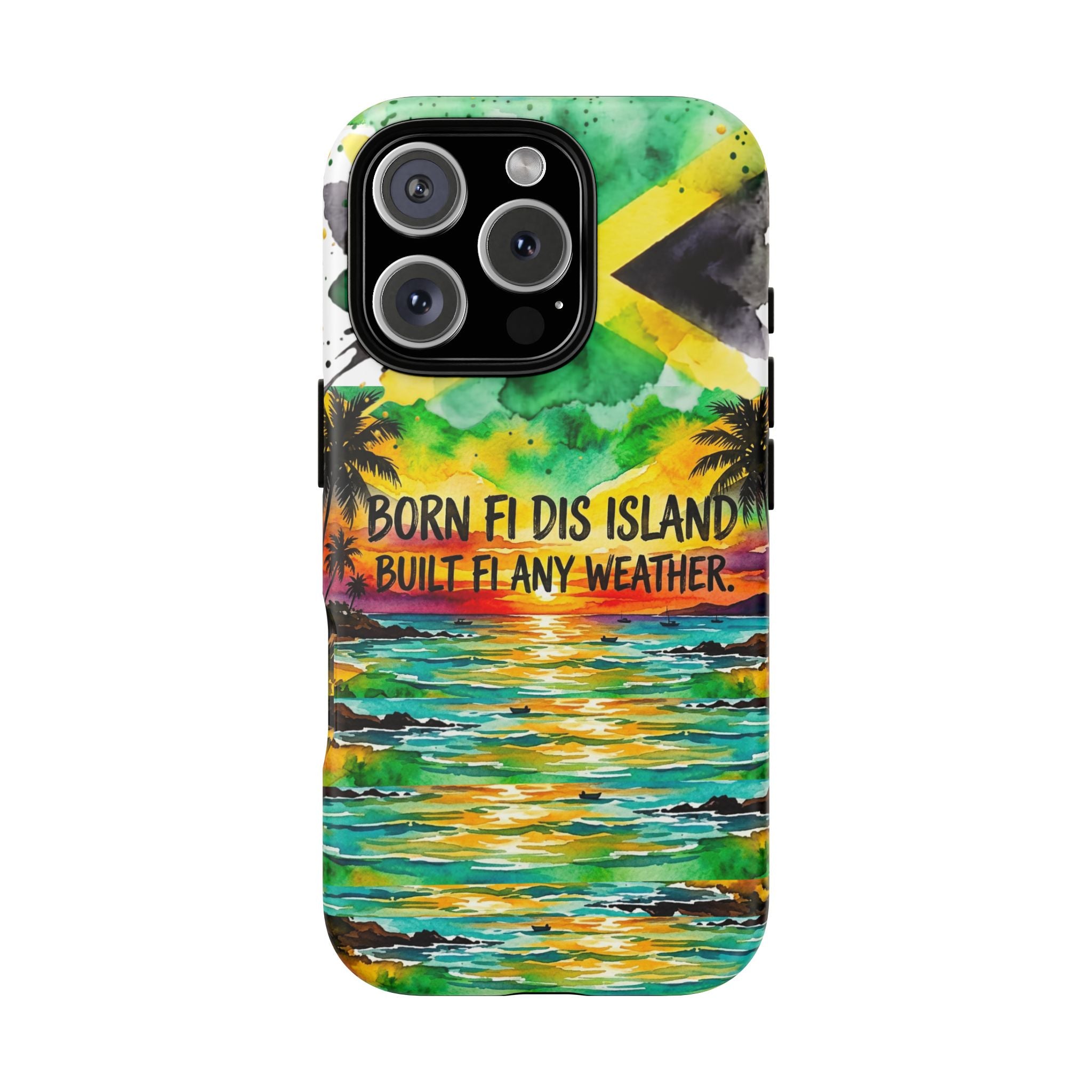 Phone Case — "Born Fi Dis Island, Built Fi Any Weather" Tropical Beach Protective Case