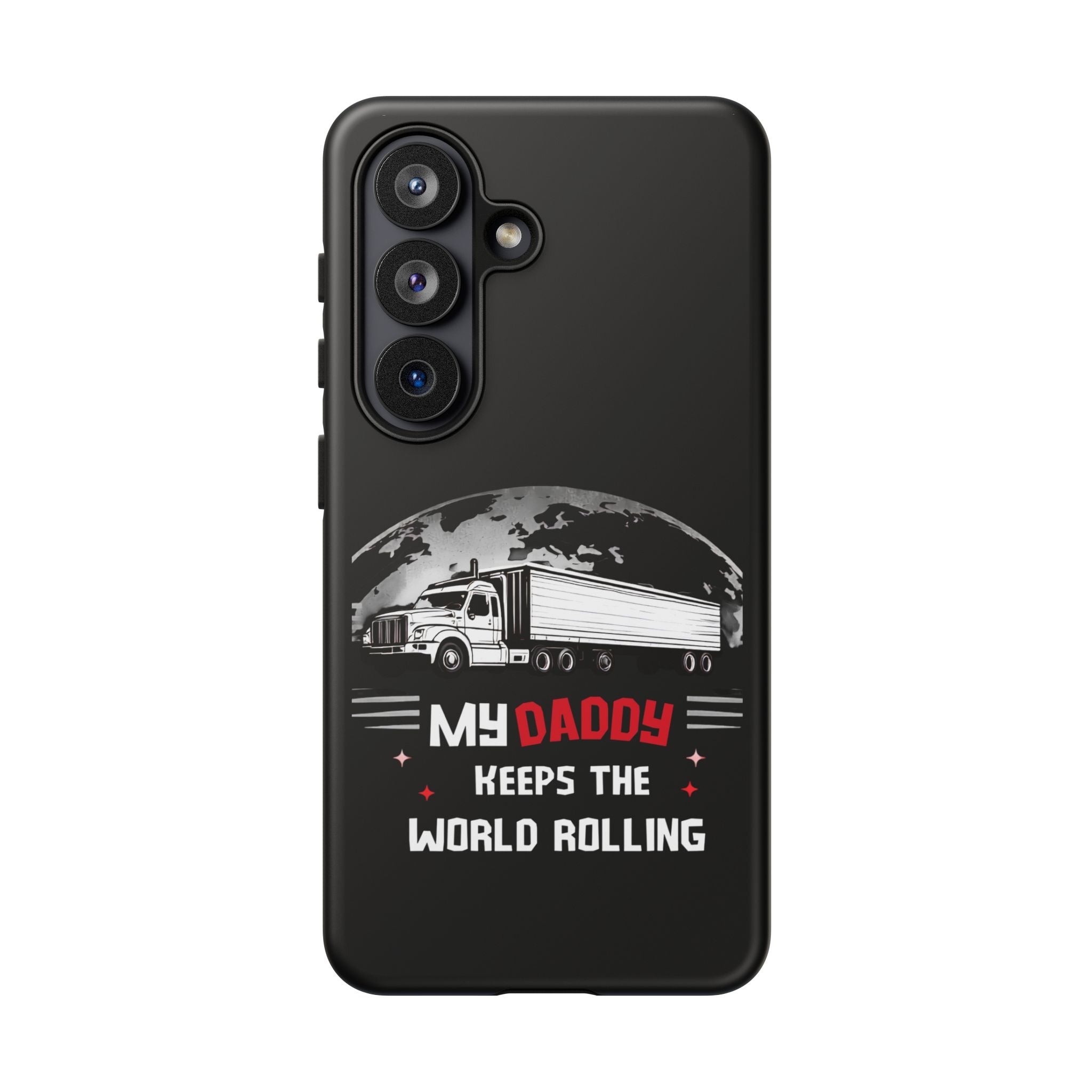 Truck Driver Phone Case - "My Daddy Keeps The World Rolling" Protective Cover