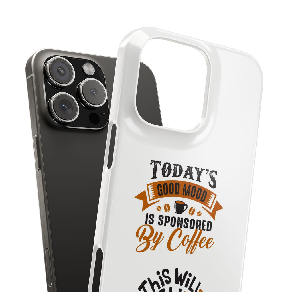 Coffee Quote Phone Case — “Today’s Good Mood Is Sponsored By Coffee”