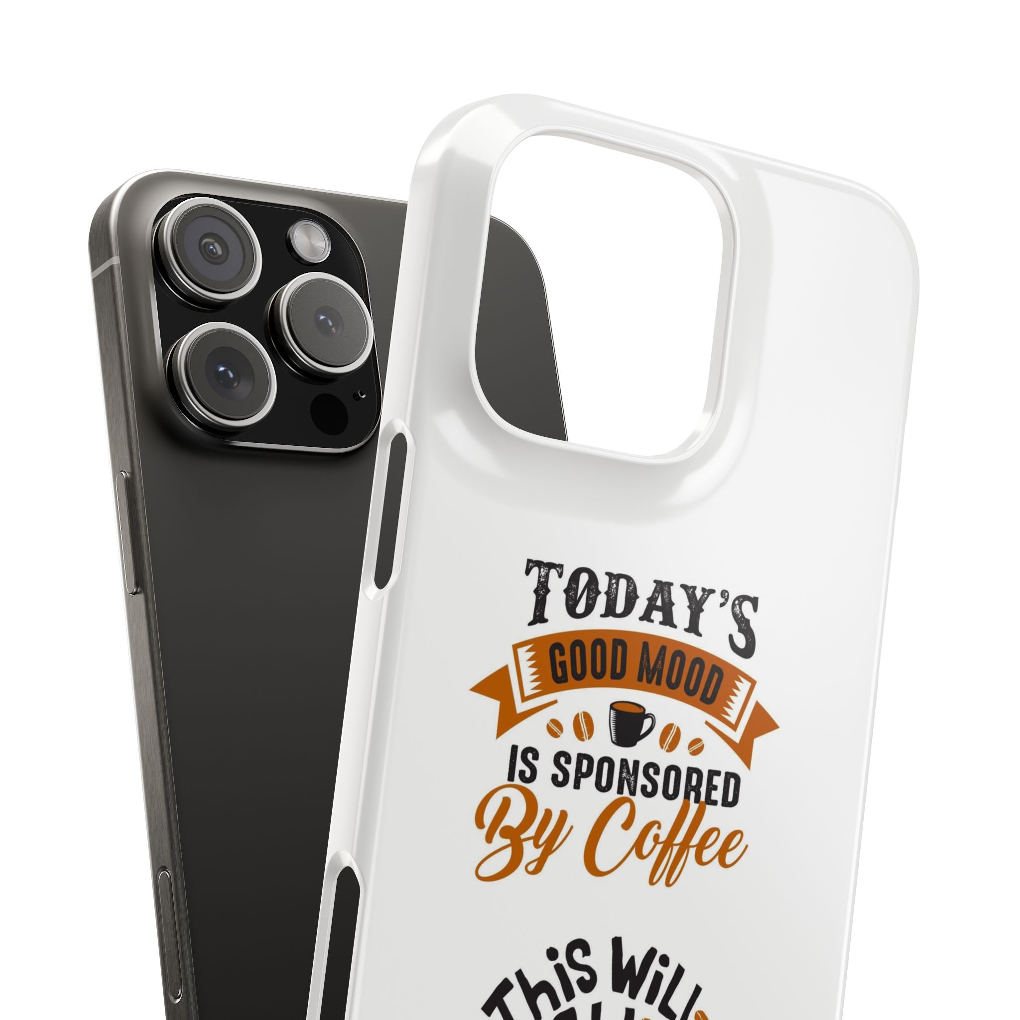 Coffee Quote Phone Case — “Today’s Good Mood Is Sponsored By Coffee”