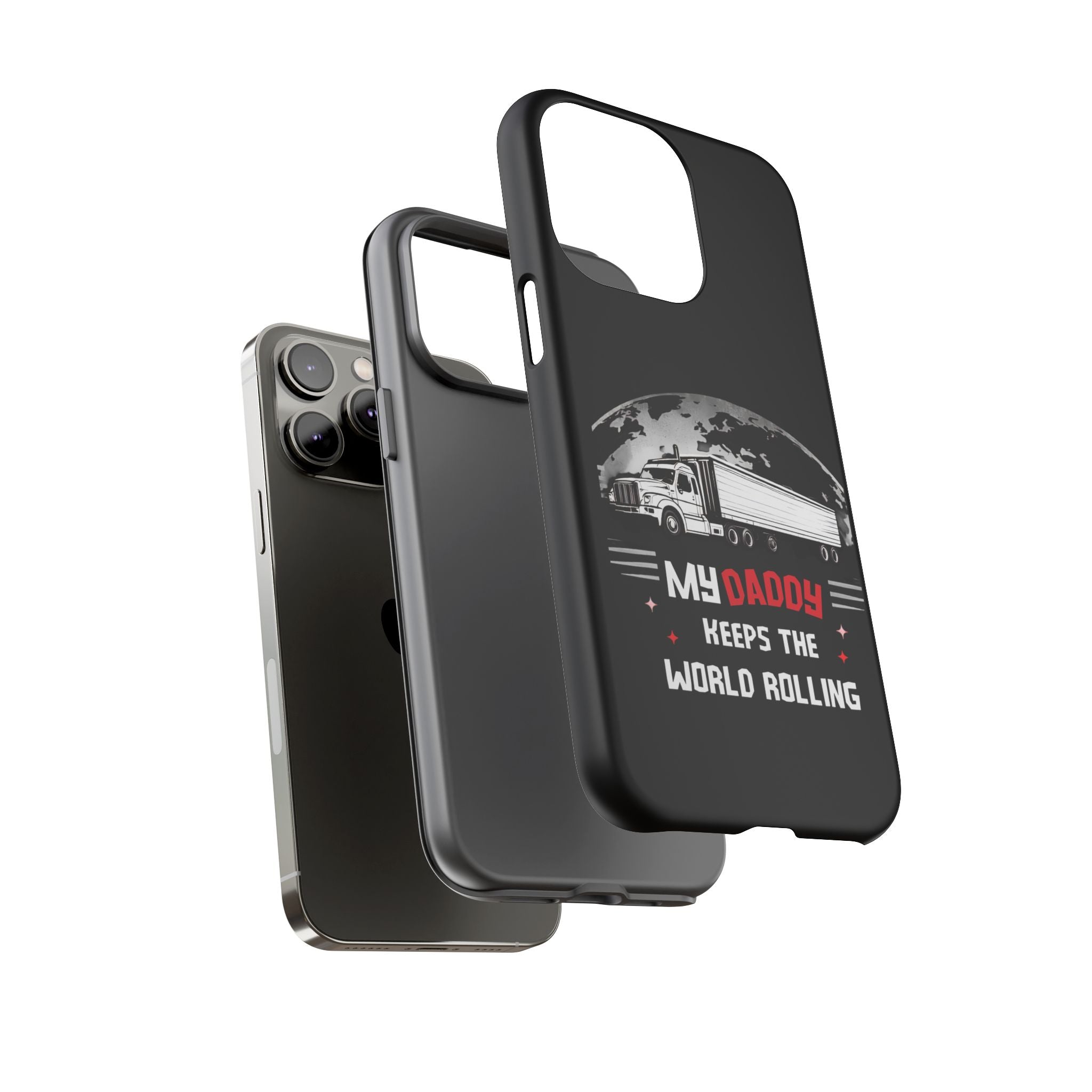 Truck Driver Phone Case - "My Daddy Keeps The World Rolling" Protective Cover