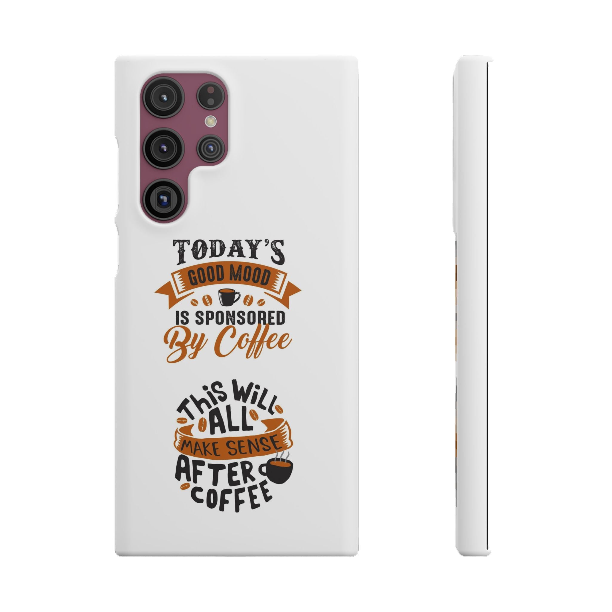 Coffee Quote Phone Case — “Today’s Good Mood Is Sponsored By Coffee”