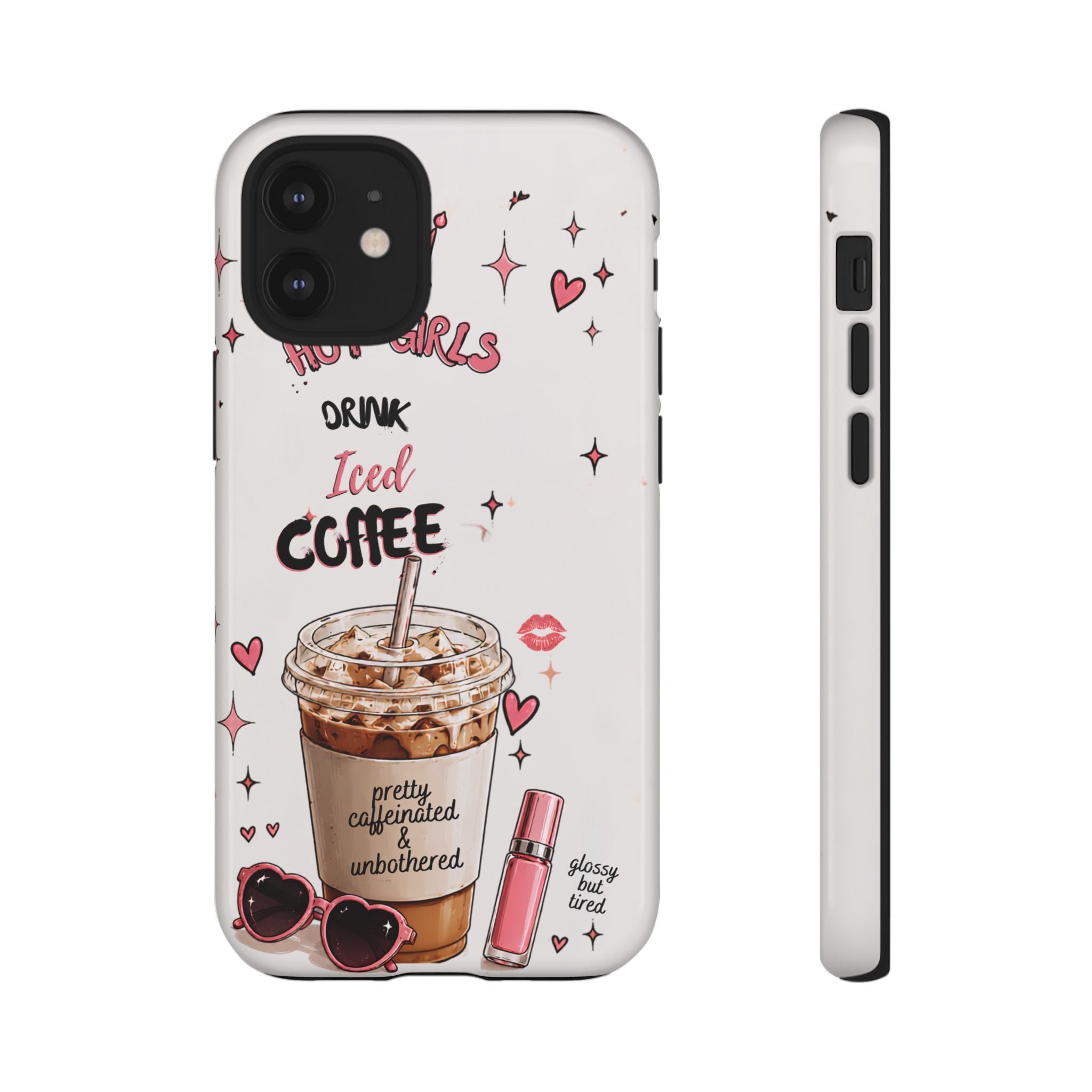 Iced Coffee Phone Case — "Hot Girls Drink Iced Coffee" Cute Girly Protective Case