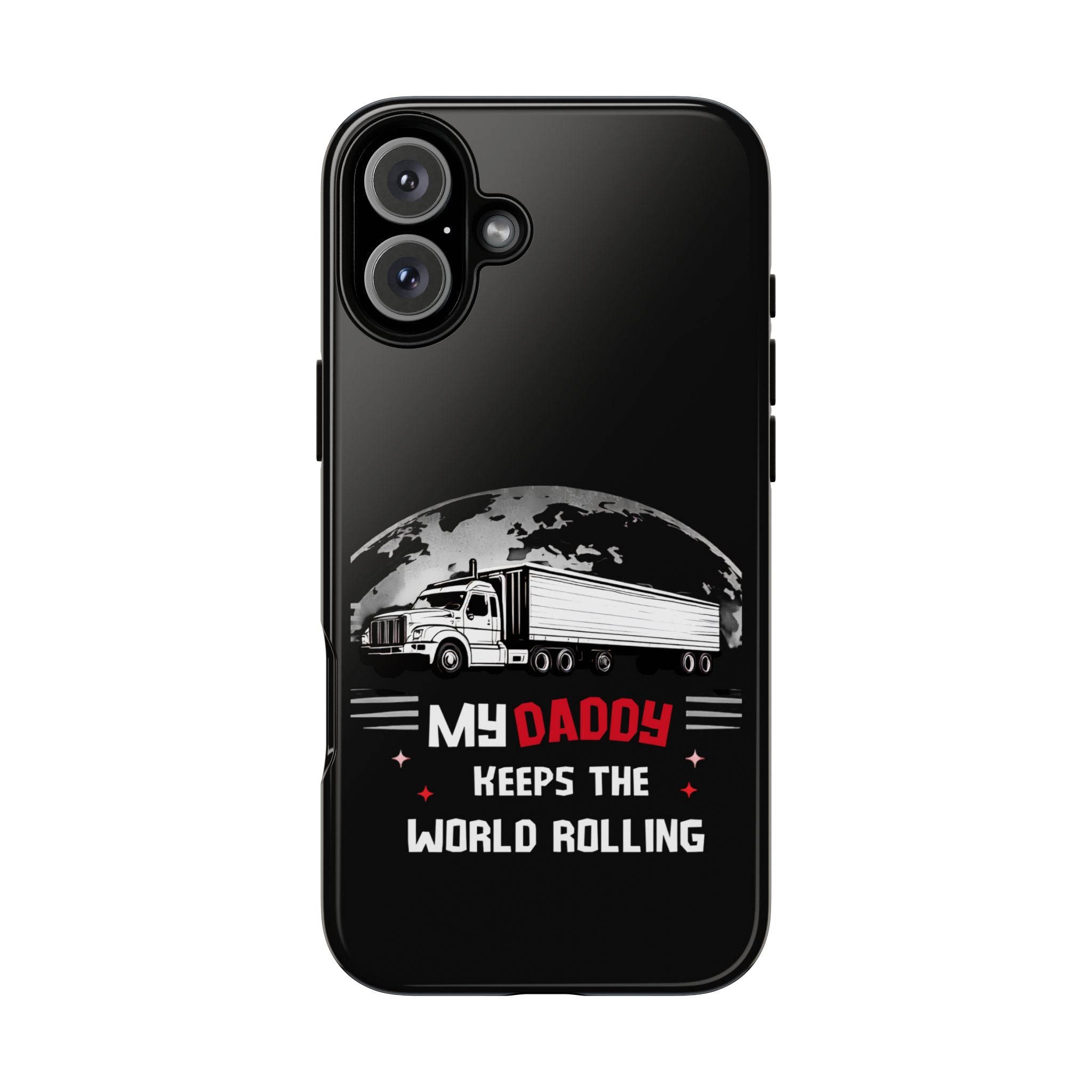 Truck Driver Phone Case - "My Daddy Keeps The World Rolling" Protective Cover