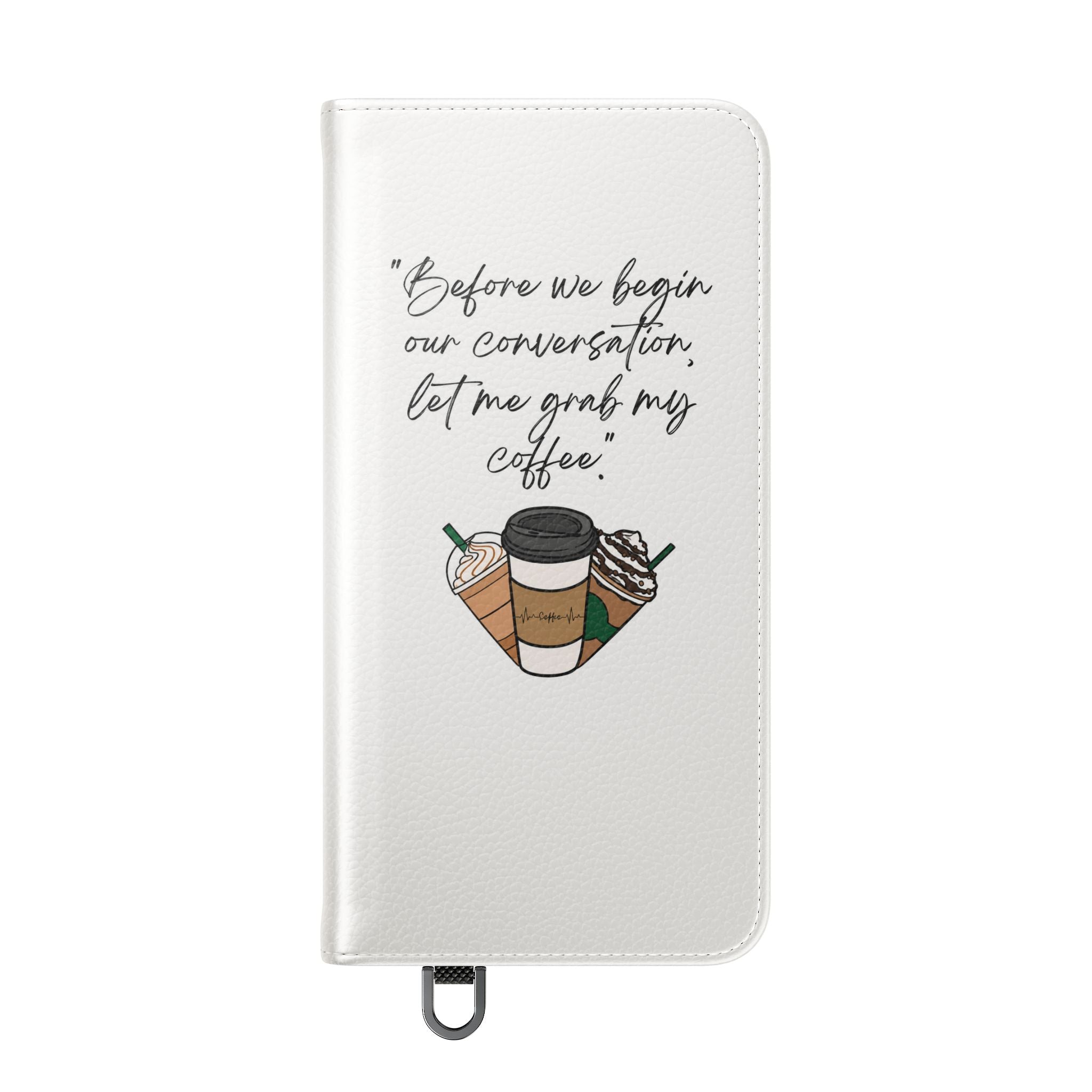 Coffee Quote Flip Phone Case — "Before we begin our conversation, let me grab my coffee."