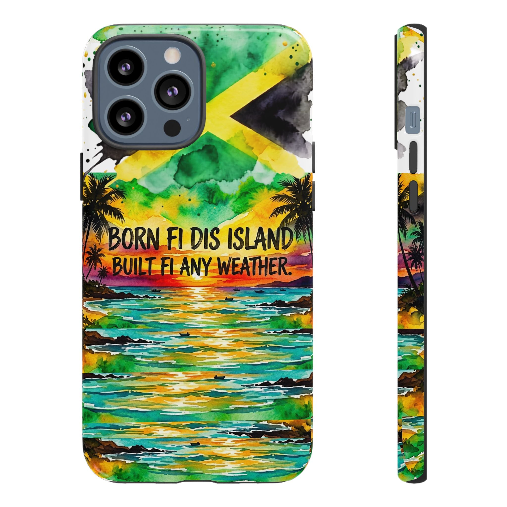 Phone Case — "Born Fi Dis Island, Built Fi Any Weather" Tropical Beach Protective Case