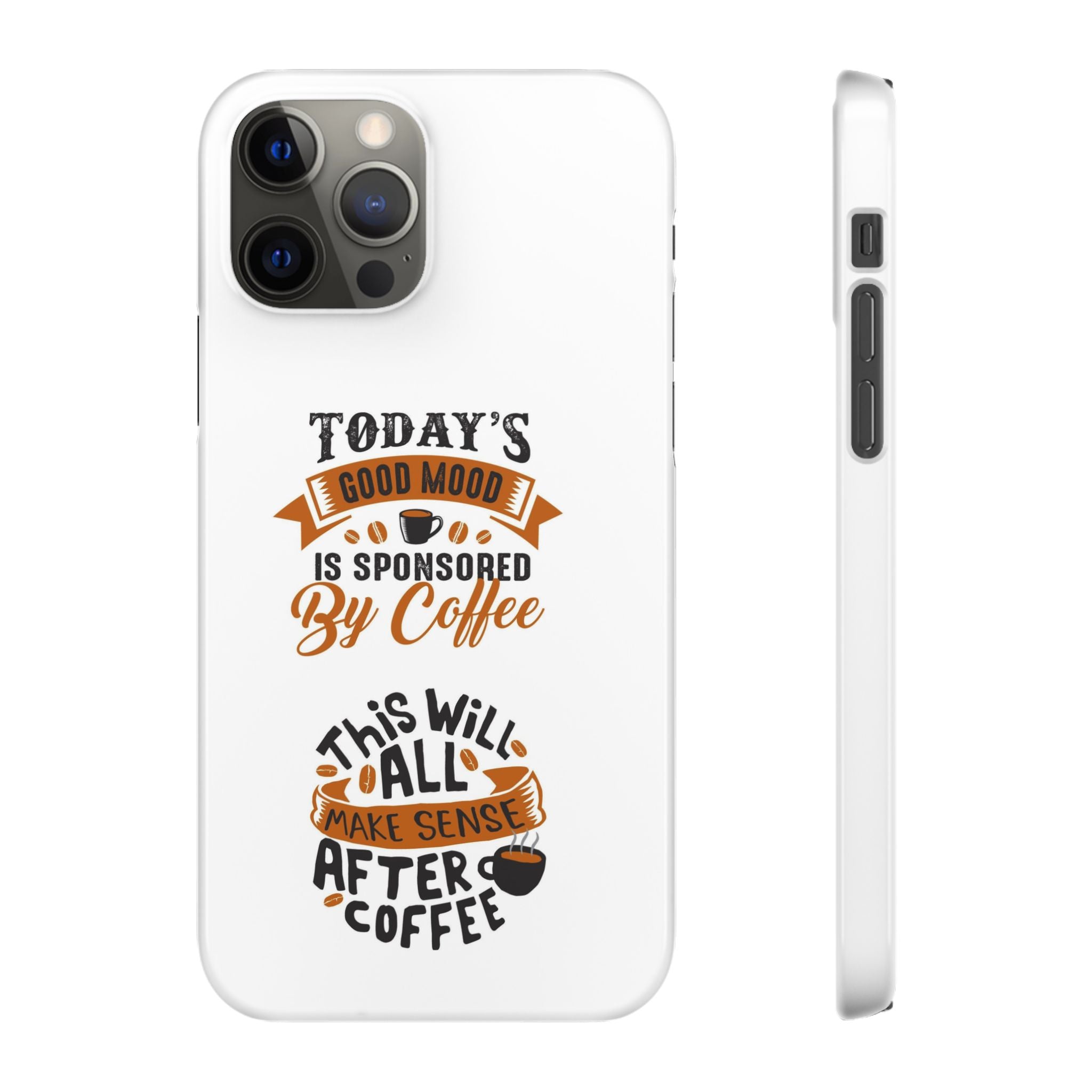 Coffee Quote Phone Case — “Today’s Good Mood Is Sponsored By Coffee”