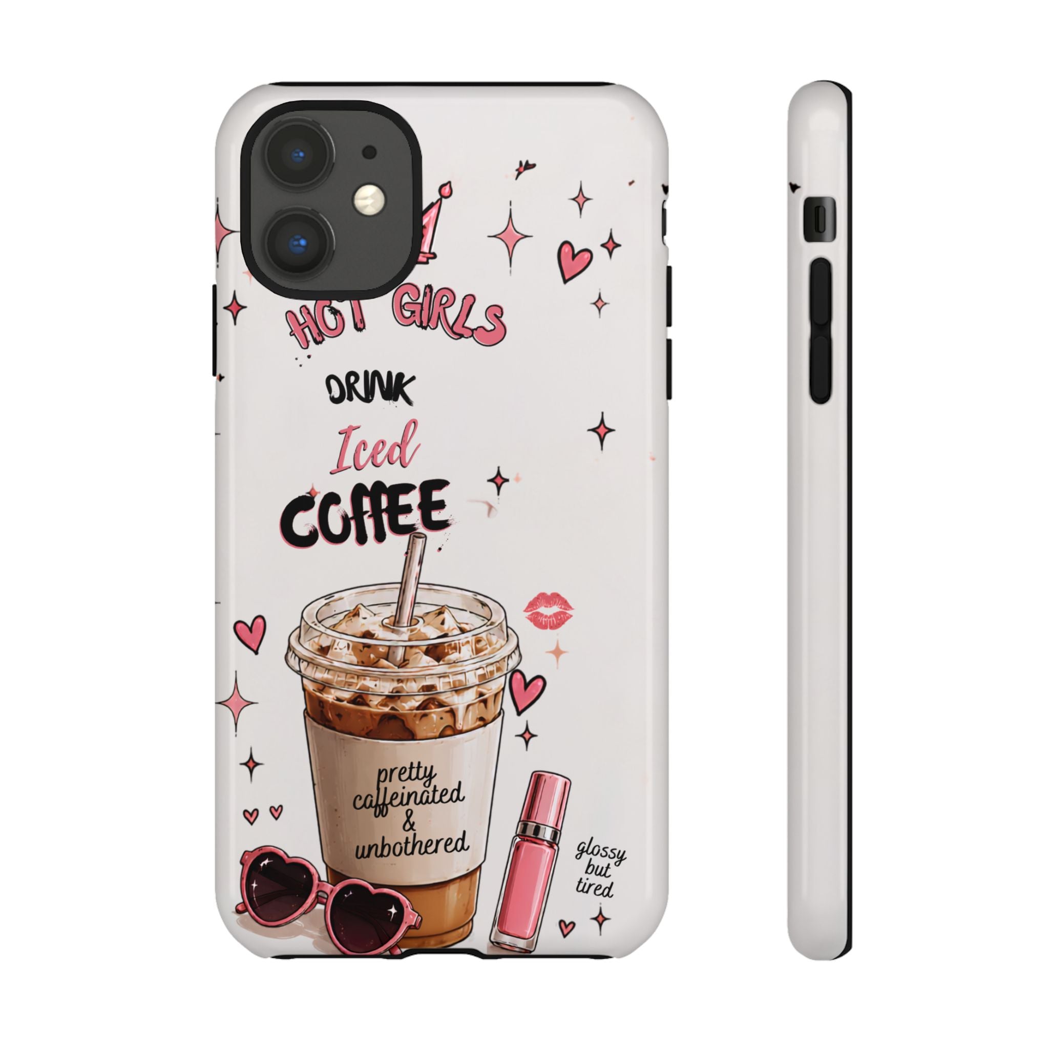 Iced Coffee Phone Case — "Hot Girls Drink Iced Coffee" Cute Girly Protective Case
