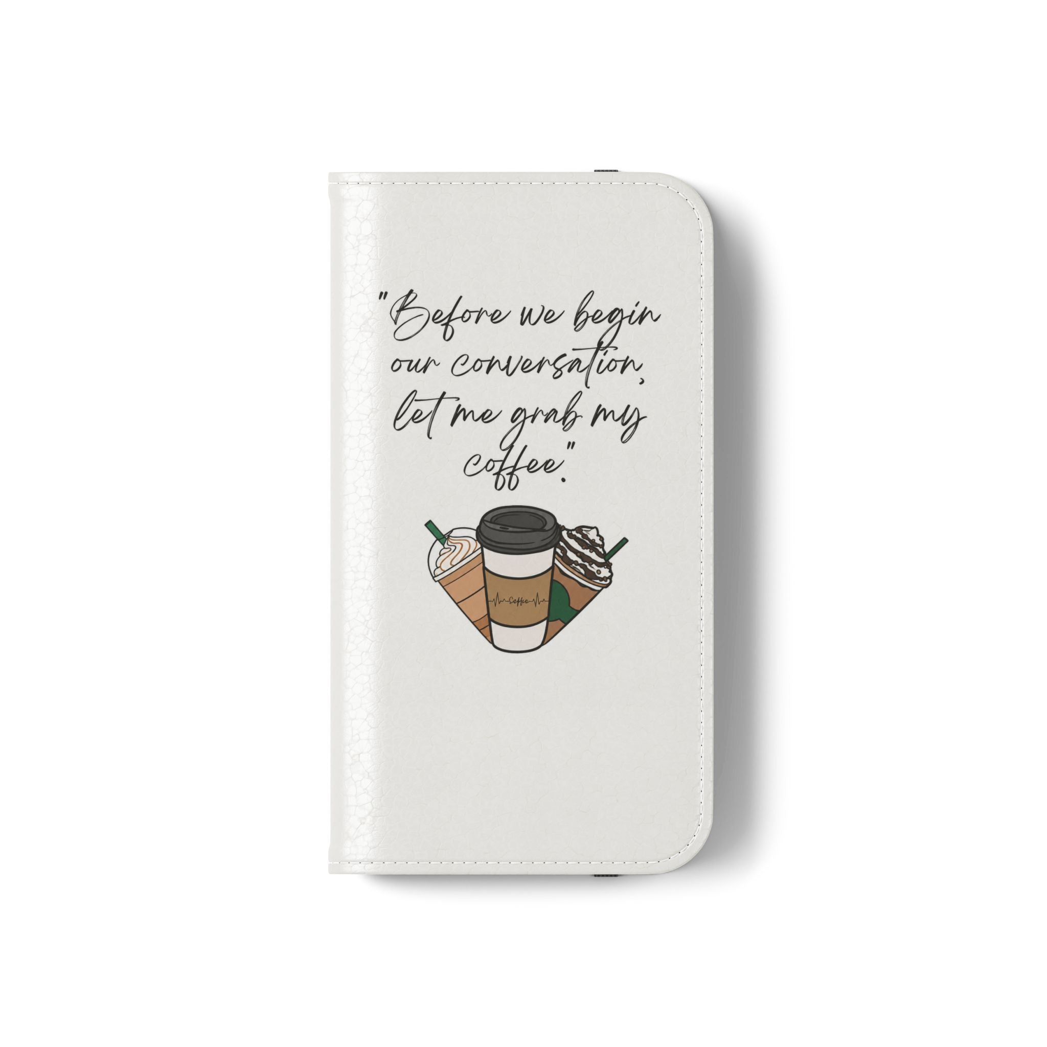 Coffee Quote Flip Phone Case — "Before we begin our conversation, let me grab my coffee."