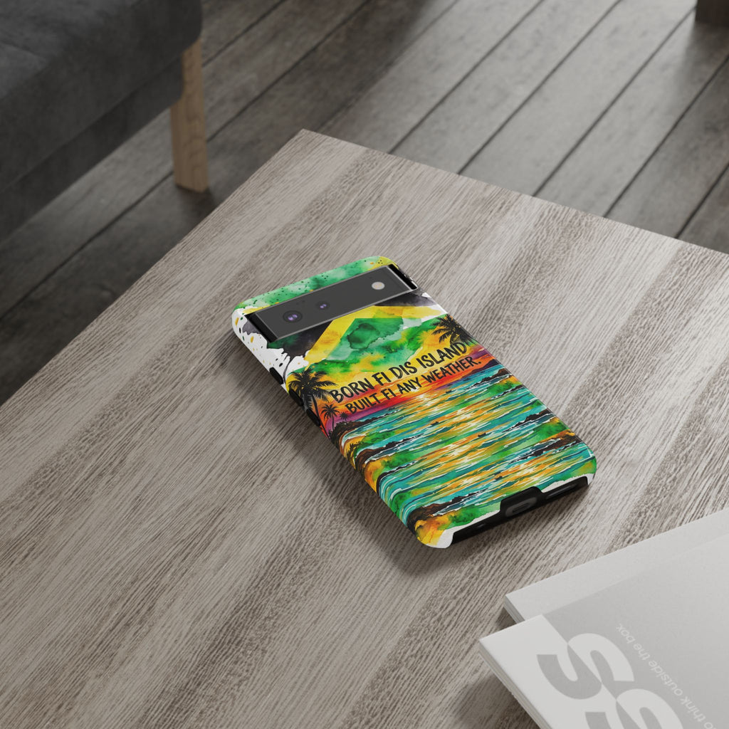 Phone Case — "Born Fi Dis Island, Built Fi Any Weather" Tropical Beach Protective Case