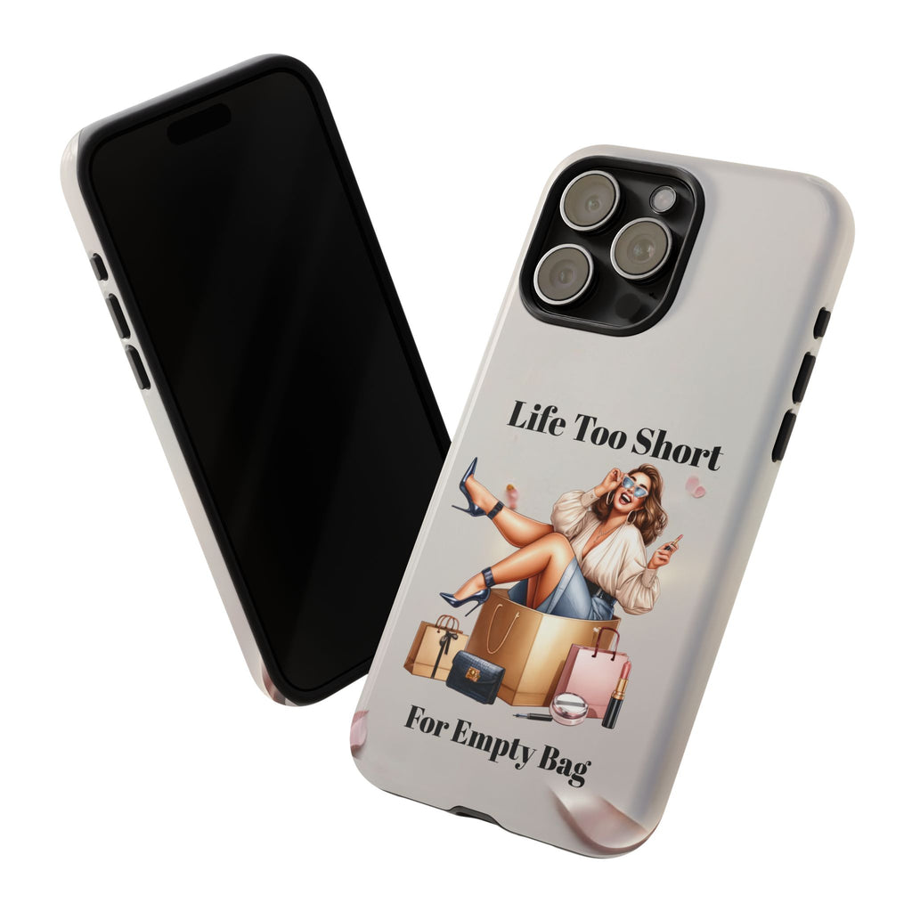 Phone Case — "Life Too Short For Empty Bag" Fashion Shopper Design
