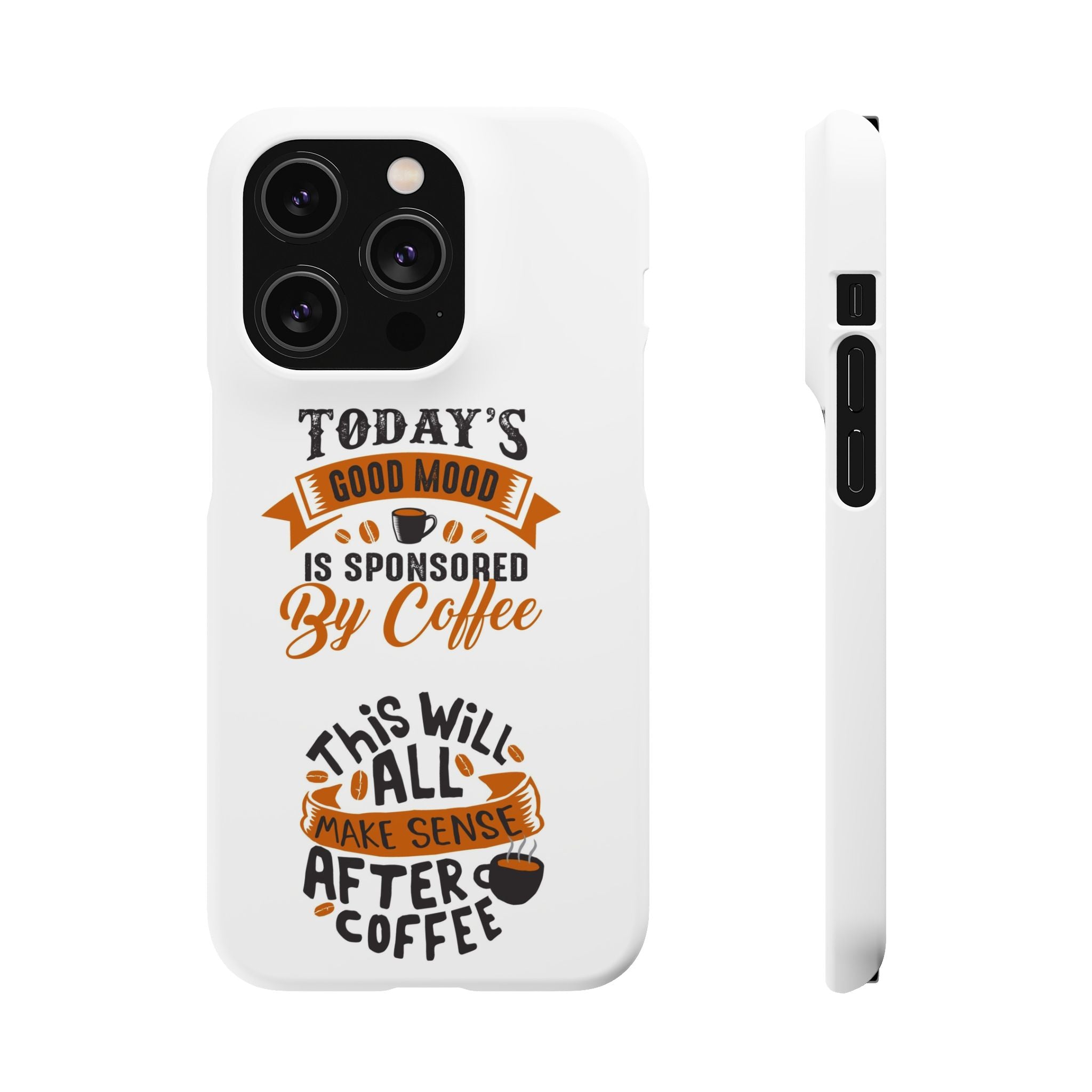 Coffee Quote Phone Case — “Today’s Good Mood Is Sponsored By Coffee”