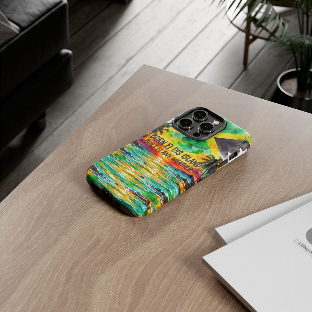 Phone Case — "Born Fi Dis Island, Built Fi Any Weather" Tropical Beach Protective Case