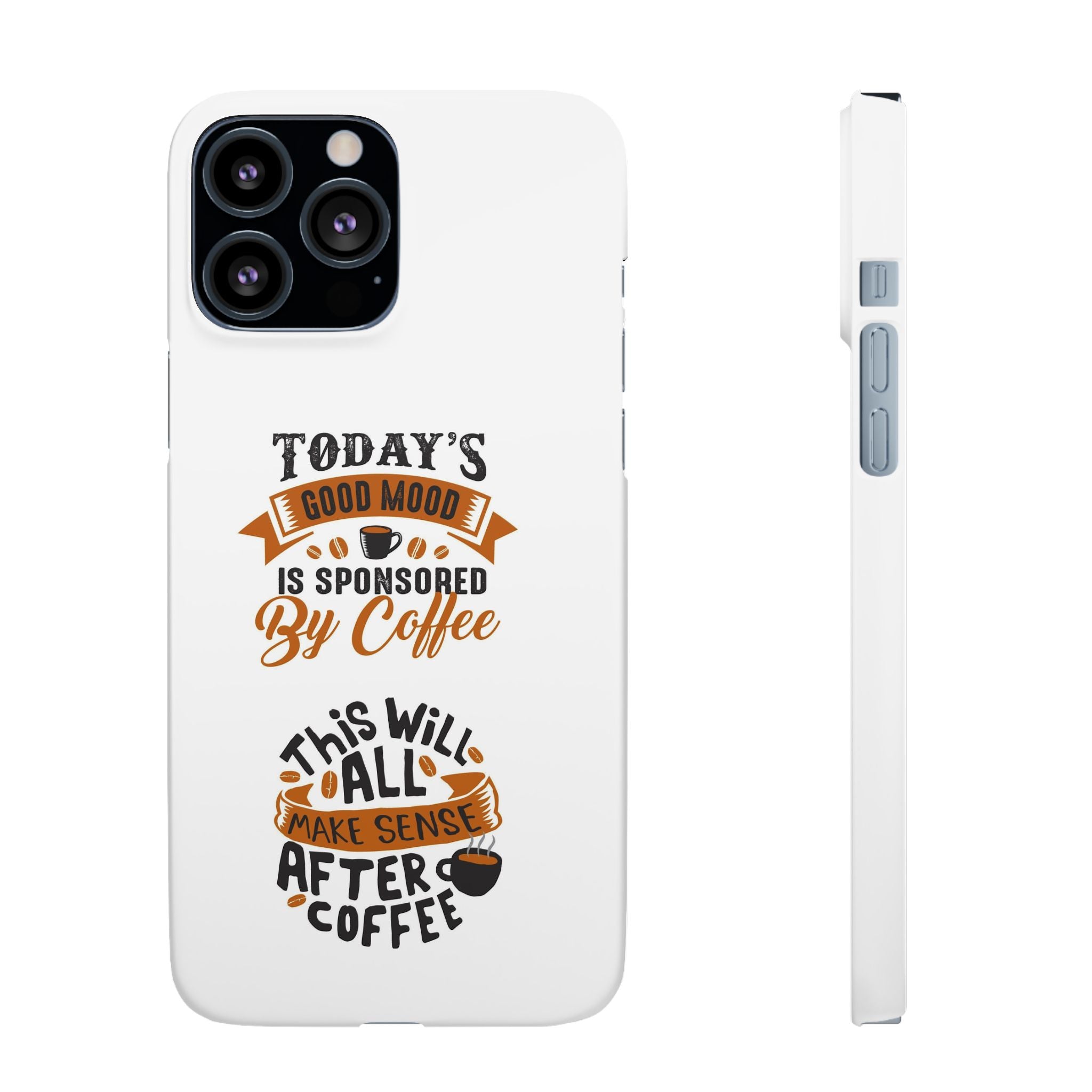 Coffee Quote Phone Case — “Today’s Good Mood Is Sponsored By Coffee”