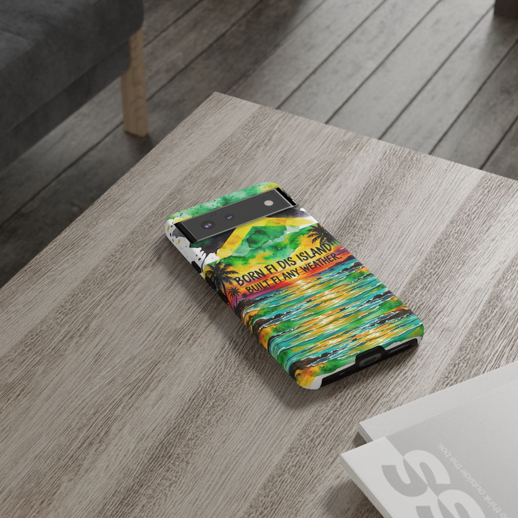 Phone Case — "Born Fi Dis Island, Built Fi Any Weather" Tropical Beach Protective Case